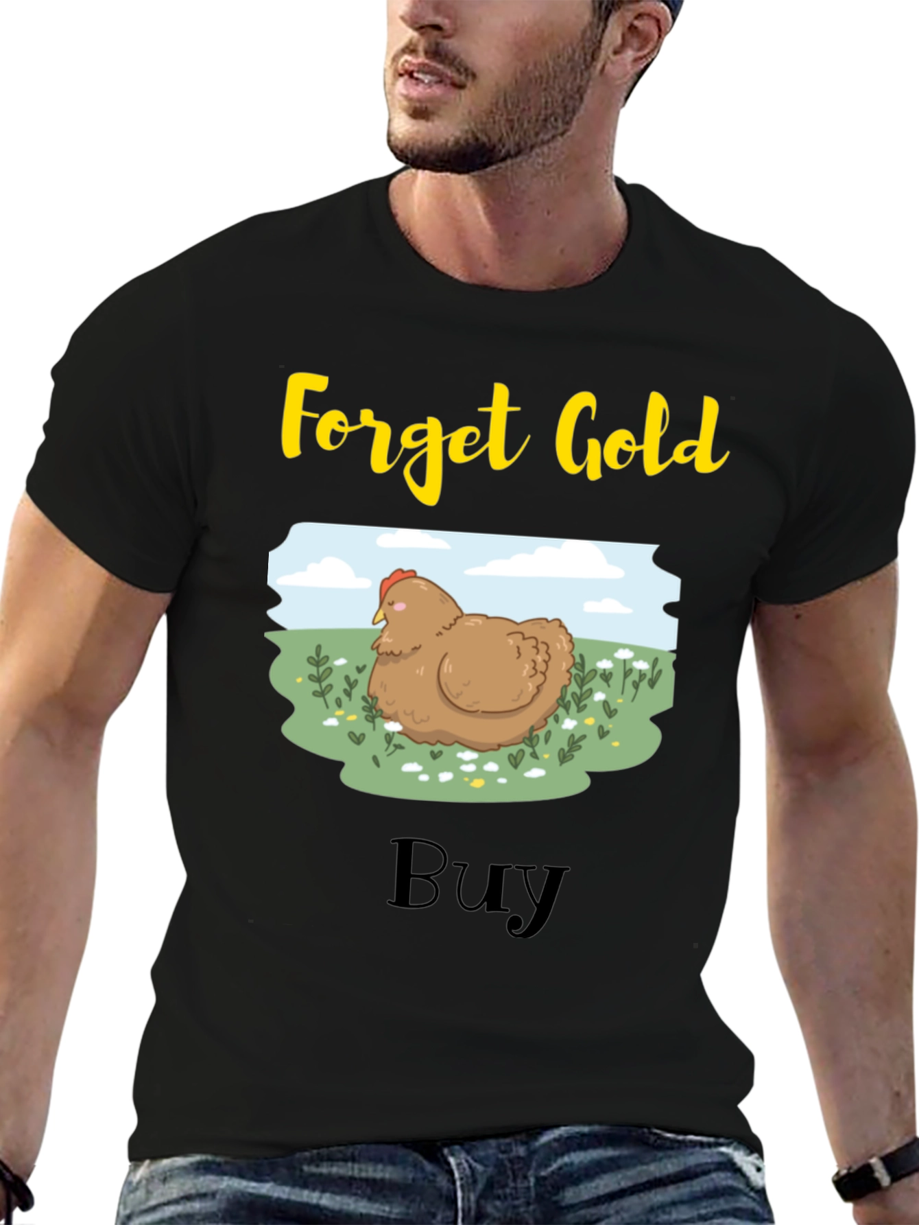 Forget Gold Buy Chicken T-Shirt