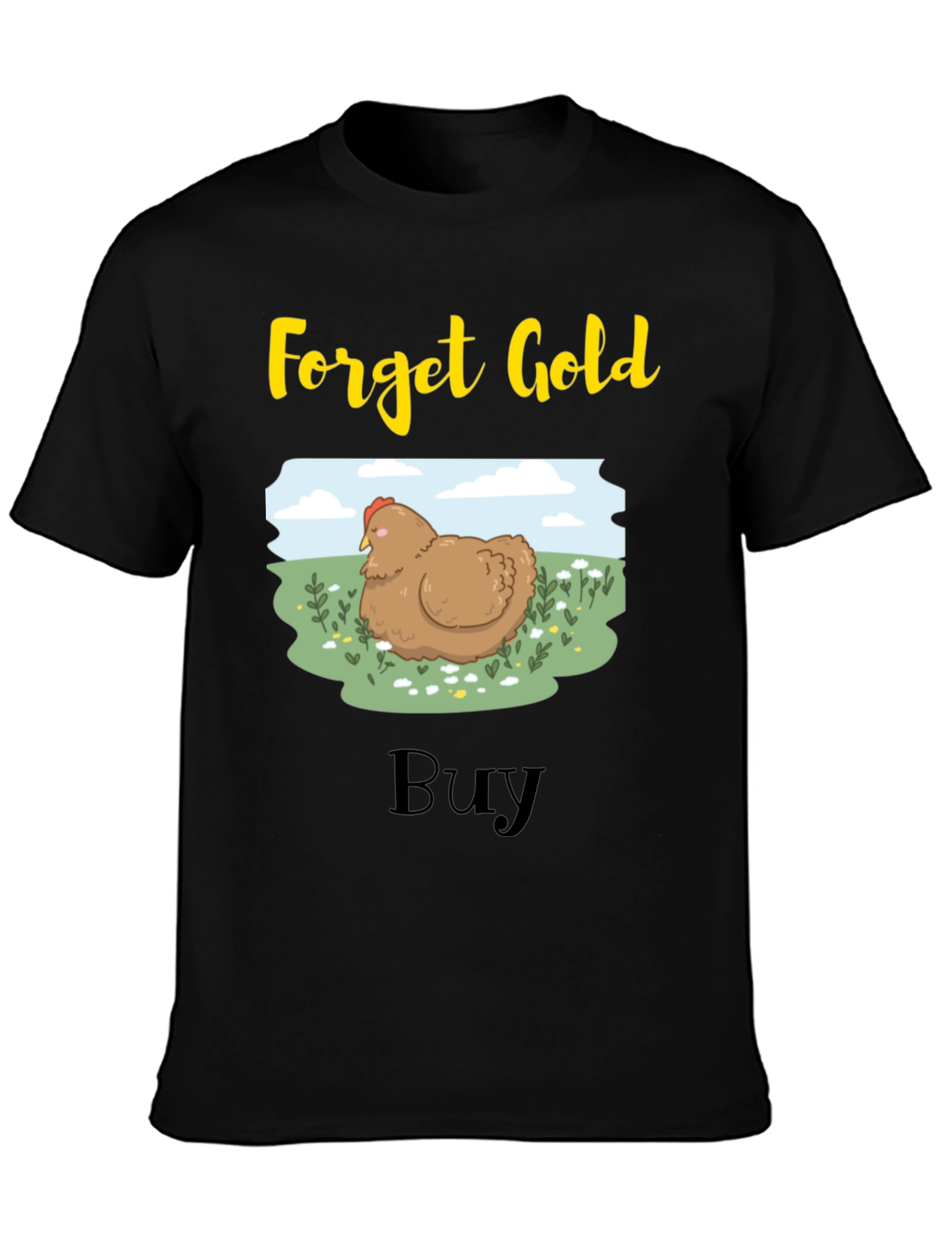 Forget Gold Buy Chicken T-Shirt