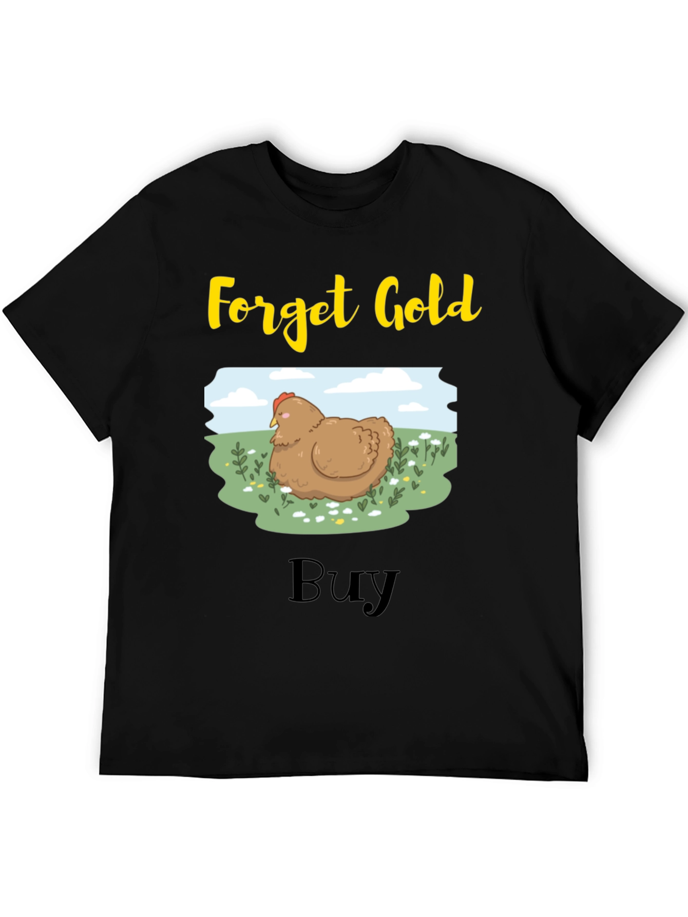 Forget Gold Buy Chicken T-Shirt