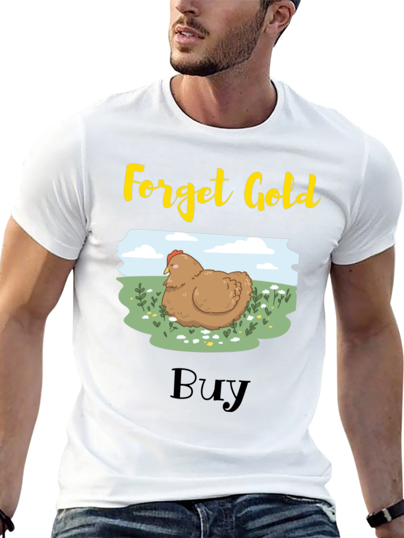 Forget Gold Buy Chicken T-Shirt
