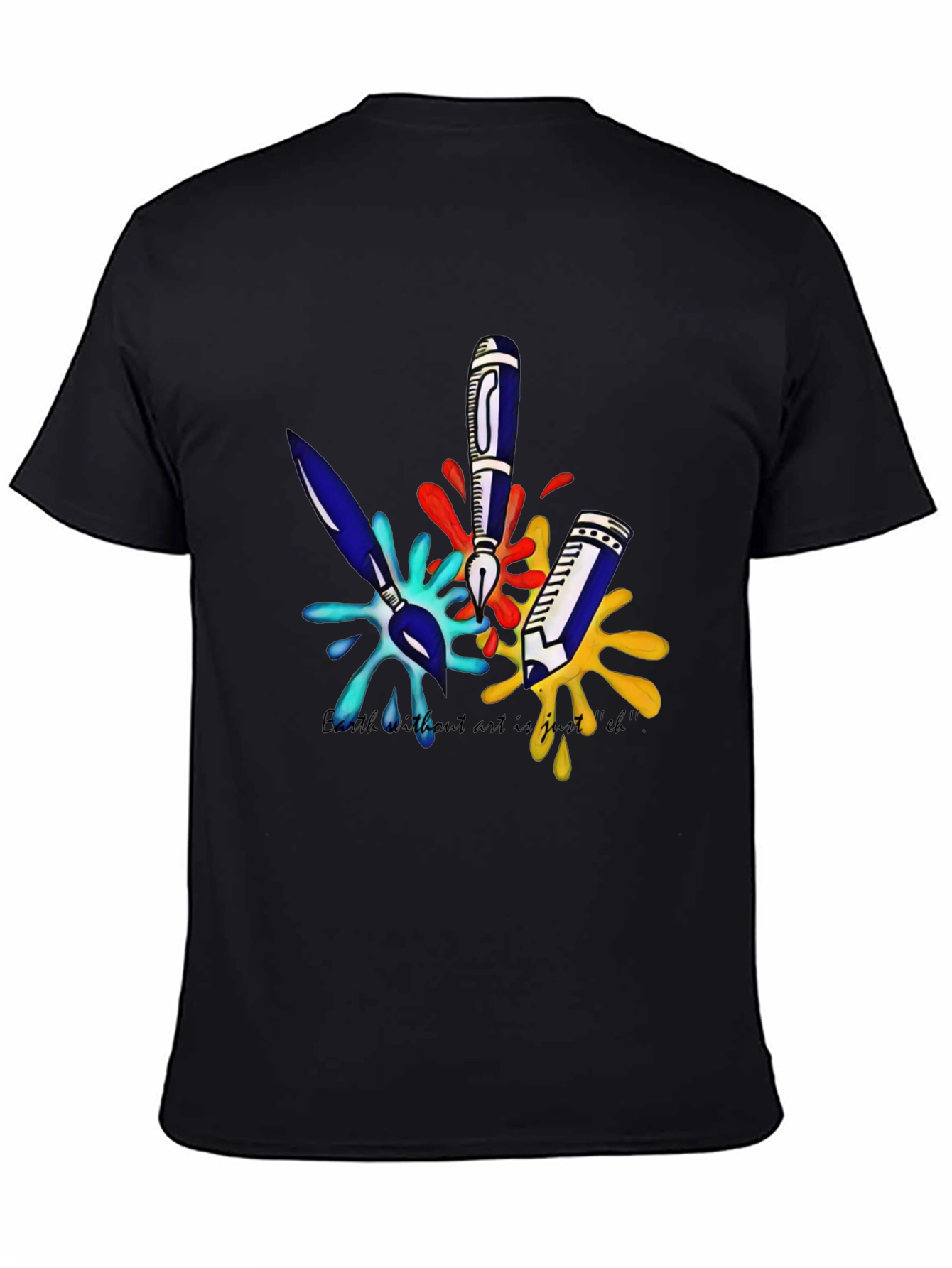 Arts T-Shirt: Earth Without Art is Just Eh