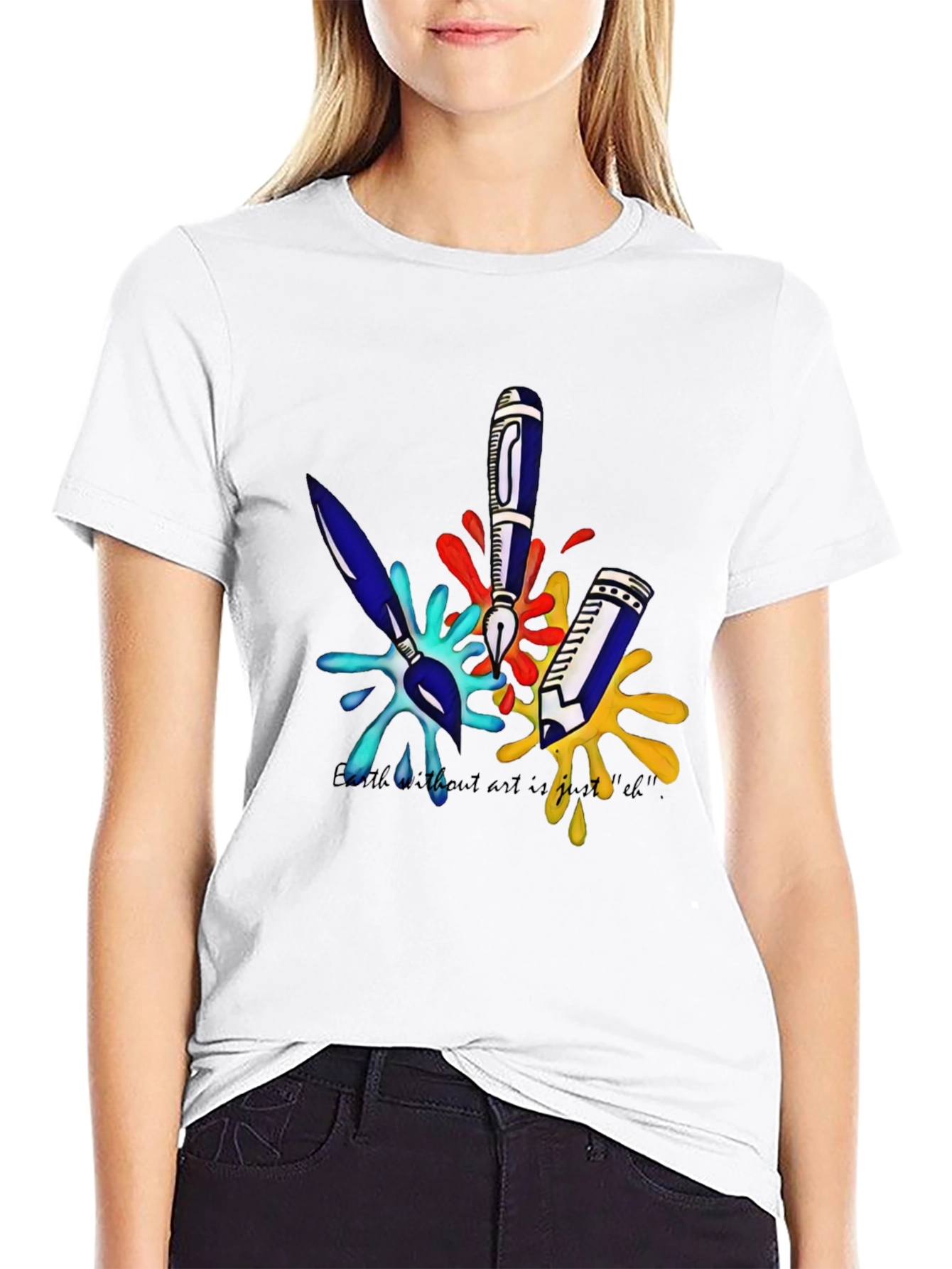 Arts T-Shirt: Earth Without Art is Just Eh