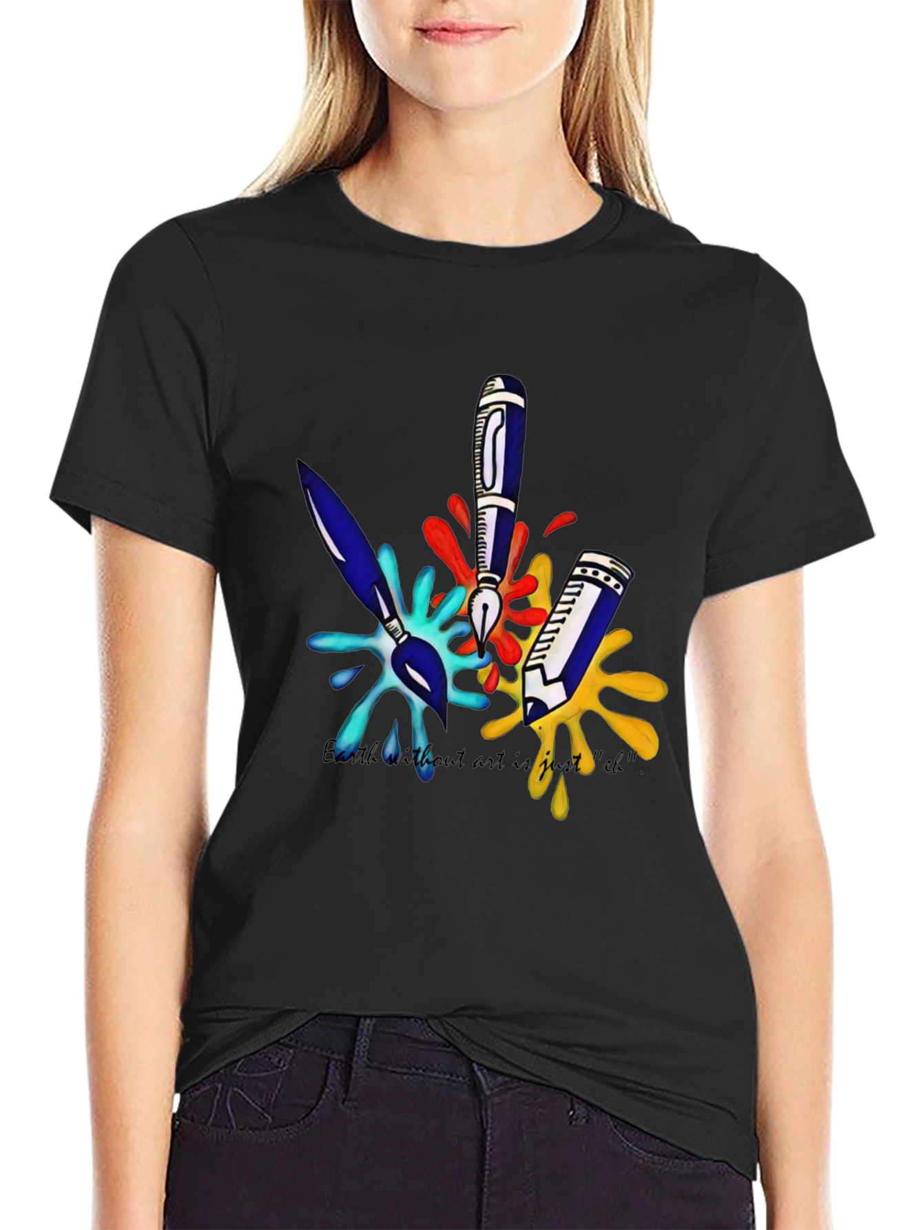 Arts T-Shirt: Earth Without Art is Just Eh