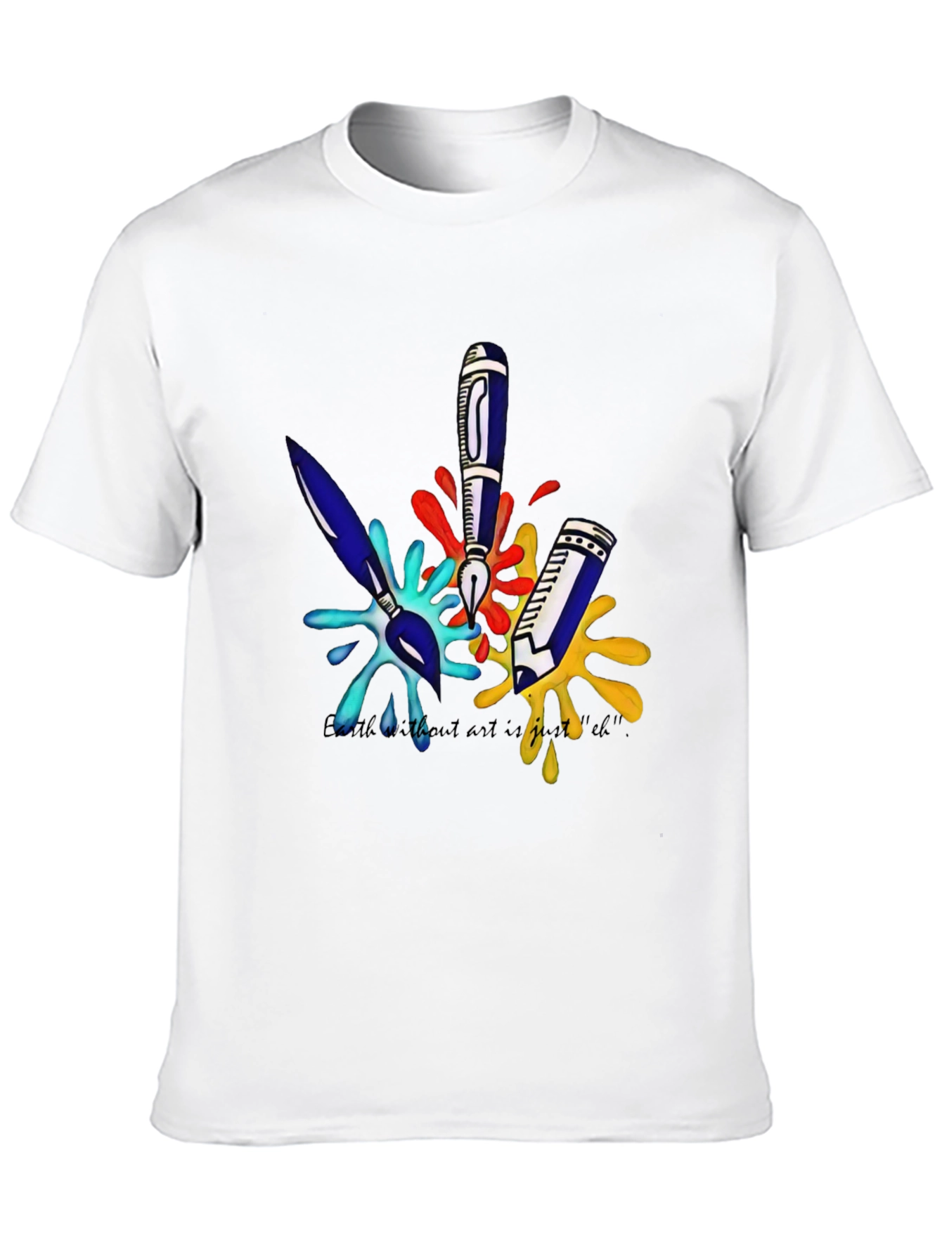 Arts T-Shirt: Earth Without Art is Just Eh