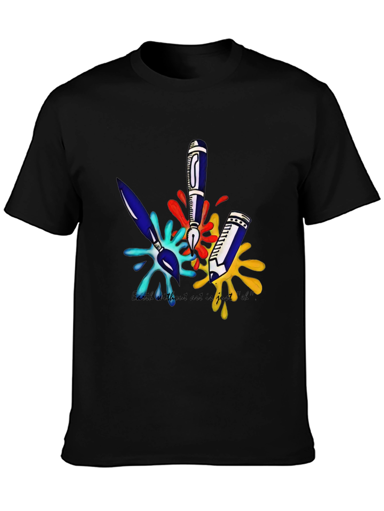 Arts T-Shirt: Earth Without Art is Just Eh