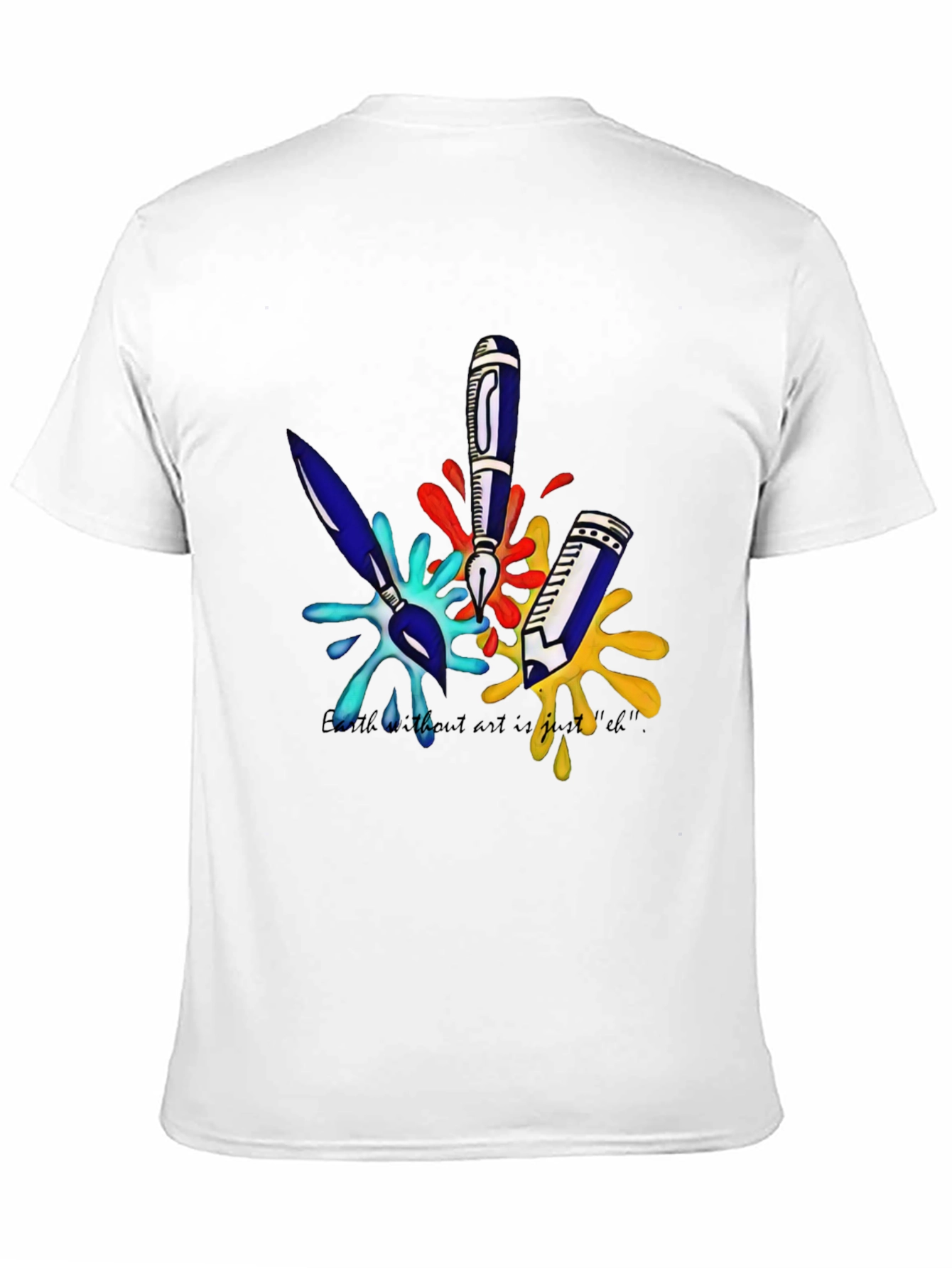 Arts T-Shirt: Earth Without Art is Just Eh