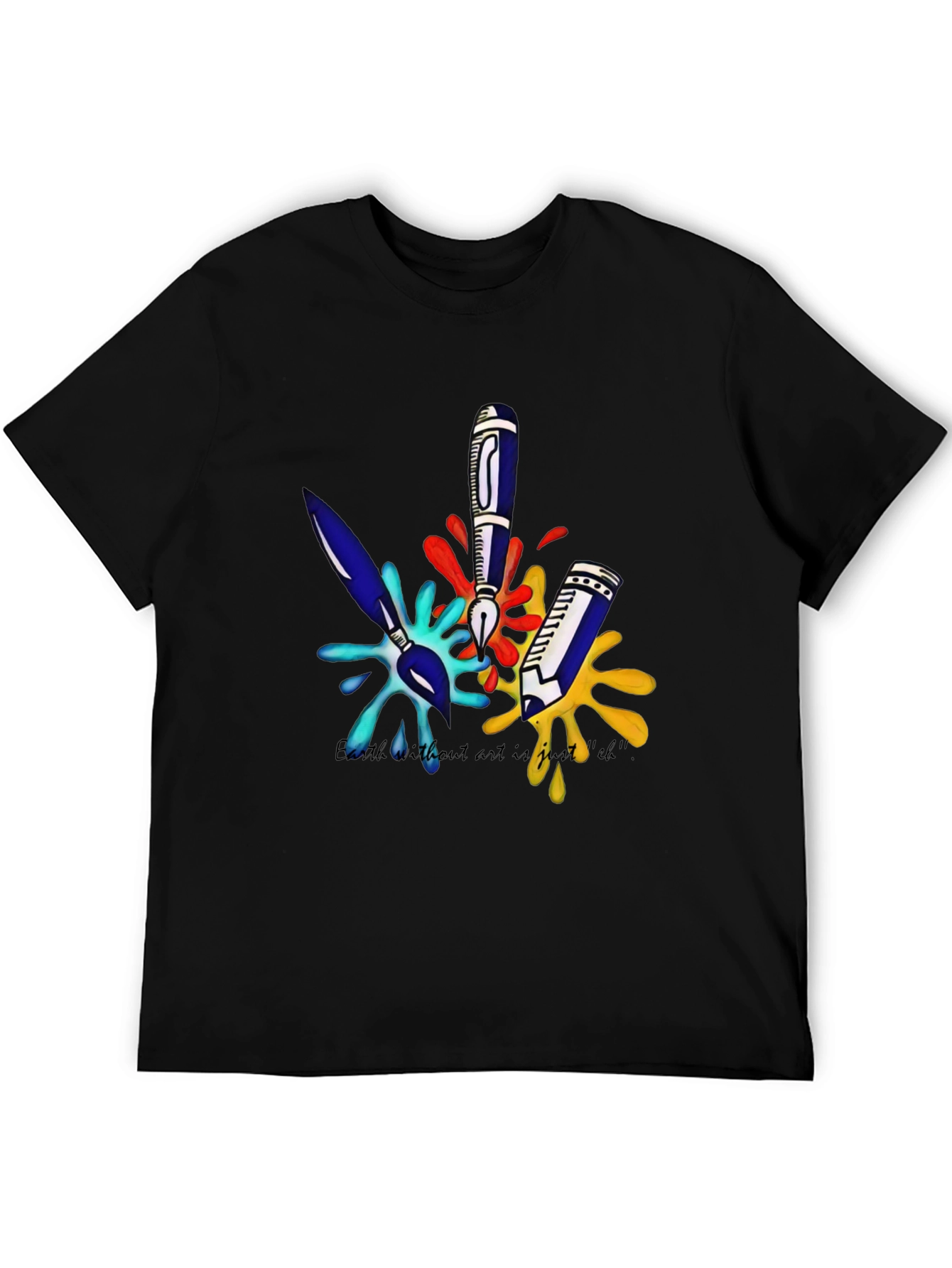 Arts T-Shirt: Earth Without Art is Just Eh