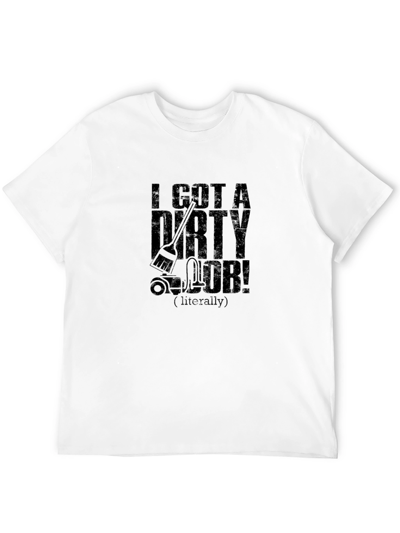 I Got A Dirty Job Black T-Shirt