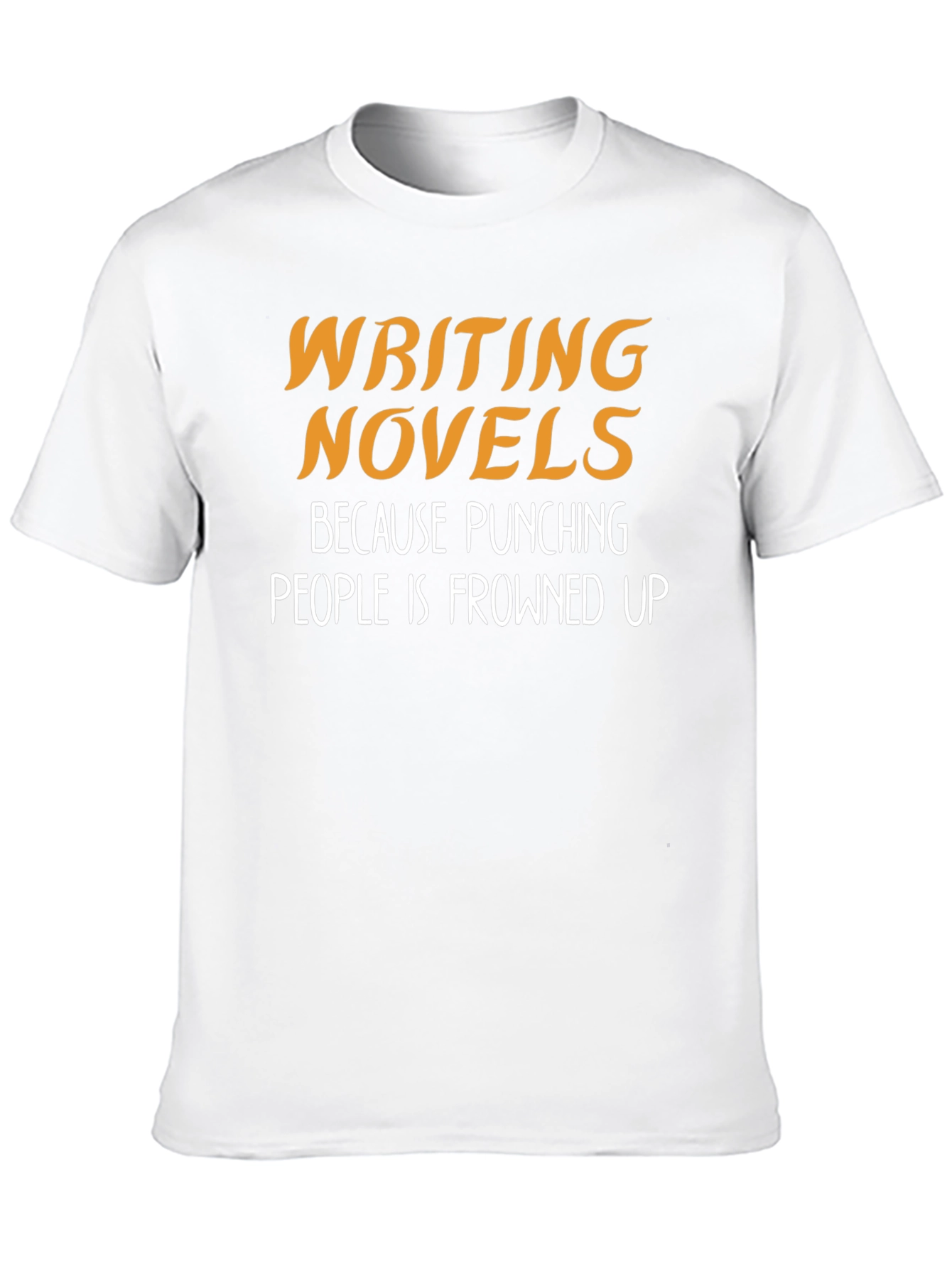 Writing Novels T-Shirt: Punching People is Frowned Upon