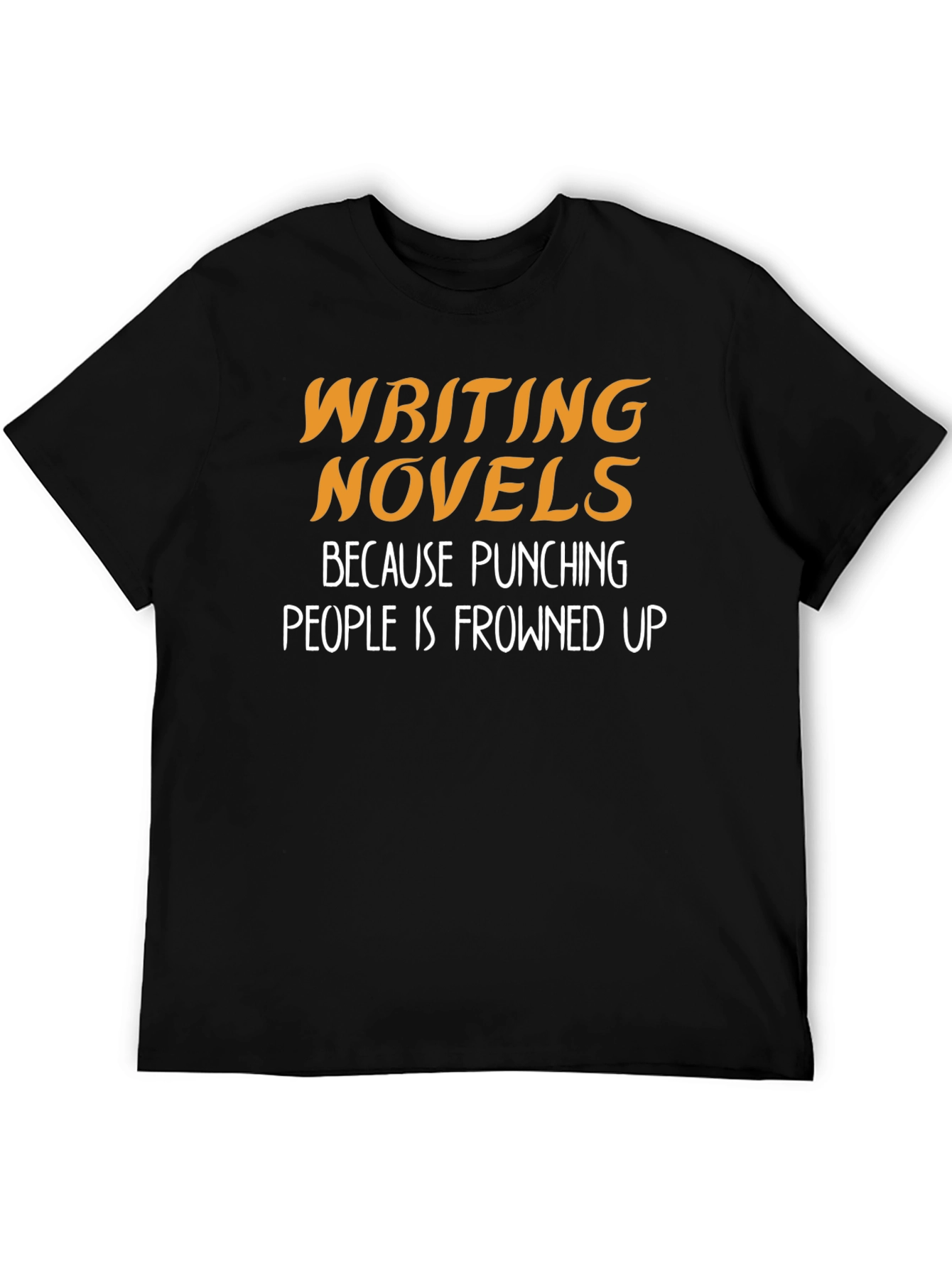 Writing Novels T-Shirt: Punching People is Frowned Upon