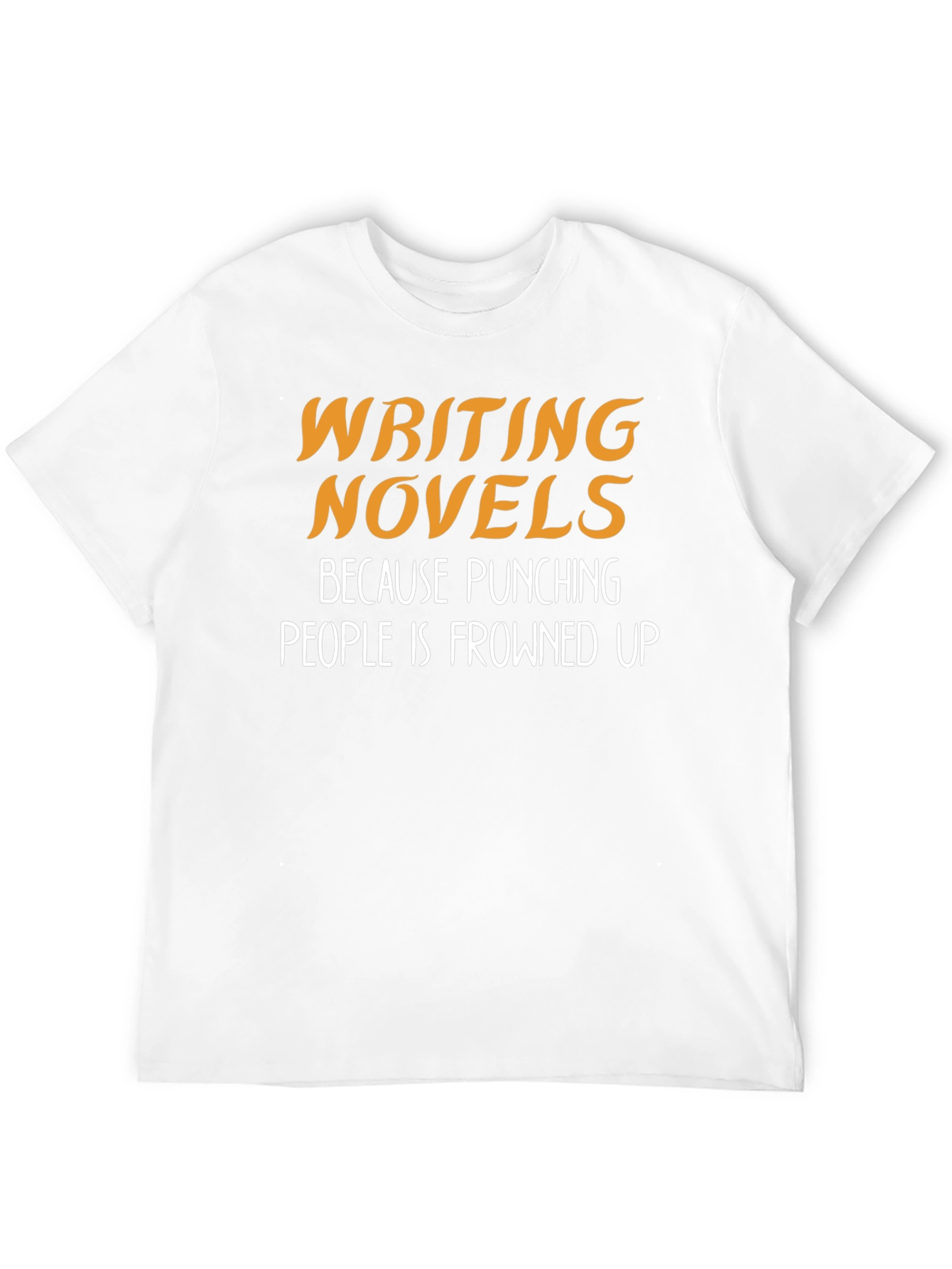 Writing Novels T-Shirt: Punching People is Frowned Upon