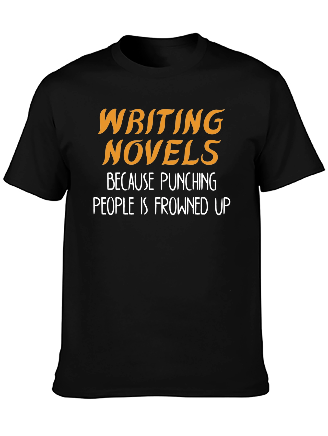 Writing Novels T-Shirt: Punching People is Frowned Upon