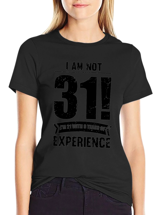 Funny 31st Birthday T-Shirt - Im Not 31 Im 21 With Experience