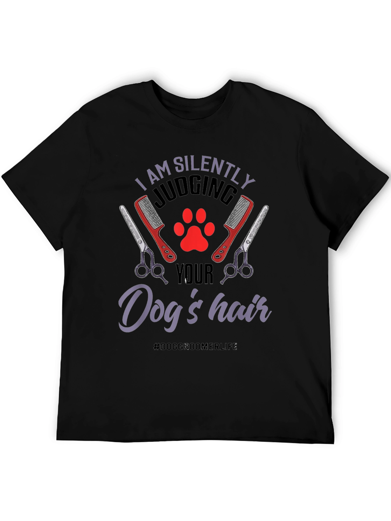 Dog Groomer T-Shirt - Silently Judging Your Dogs Hair