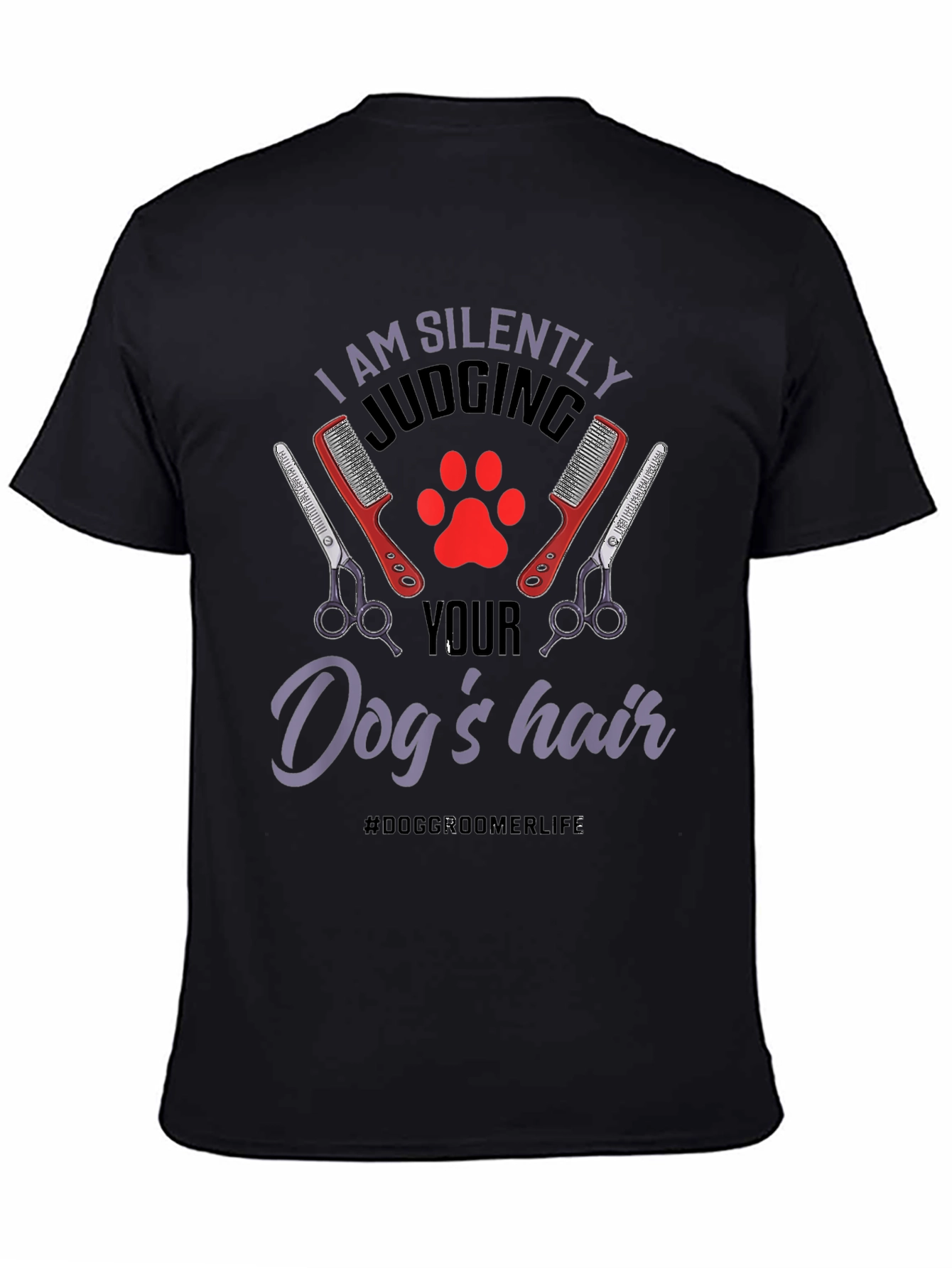 Dog Groomer T-Shirt - Silently Judging Your Dogs Hair