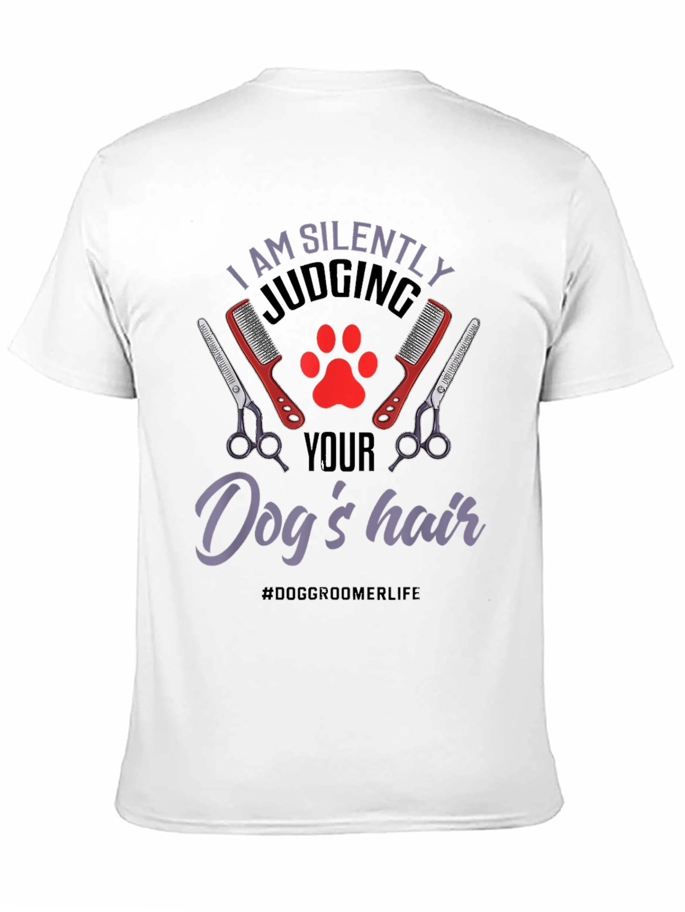 Dog Groomer T-Shirt - Silently Judging Your Dogs Hair