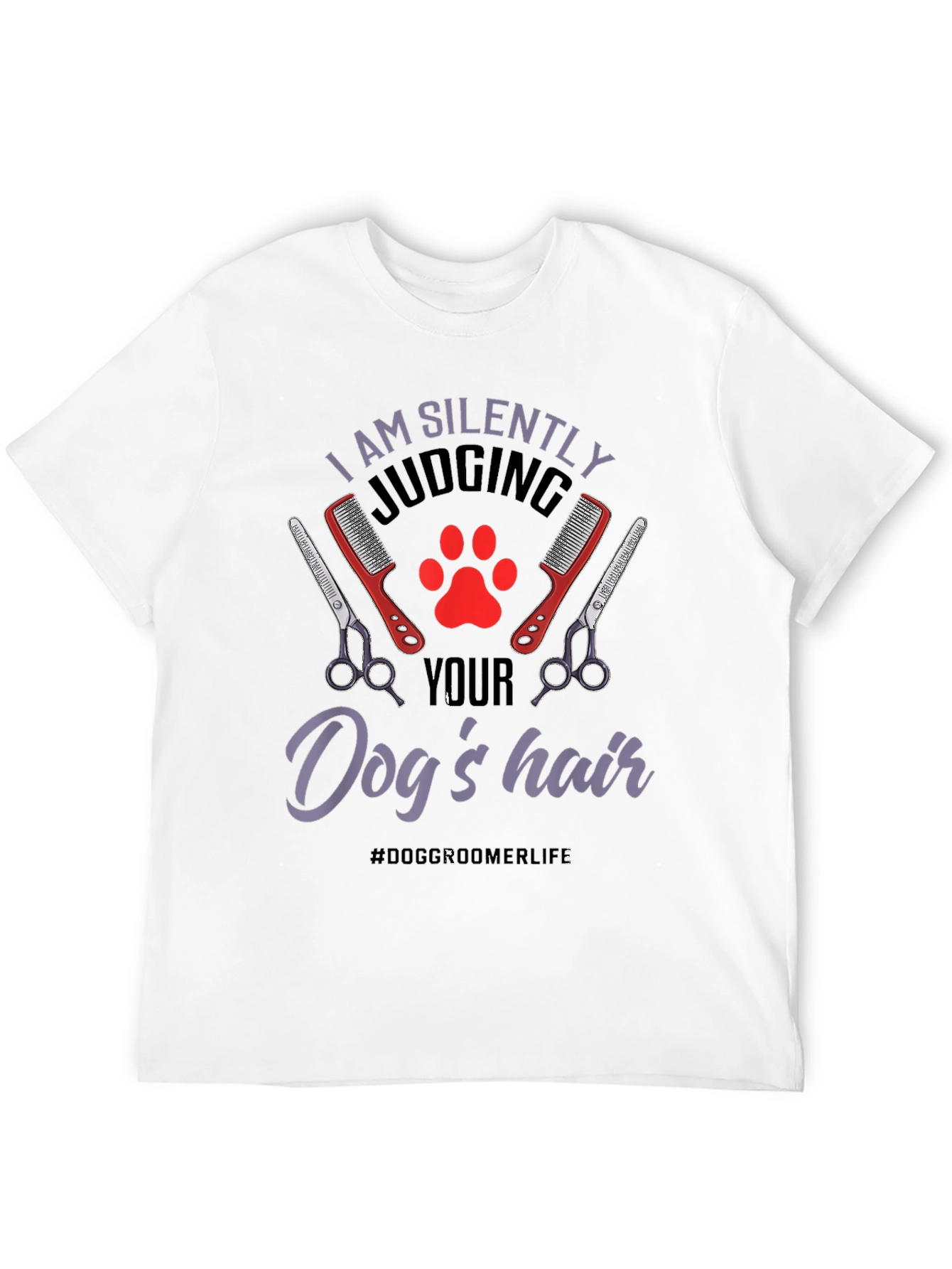Dog Groomer T-Shirt - Silently Judging Your Dogs Hair