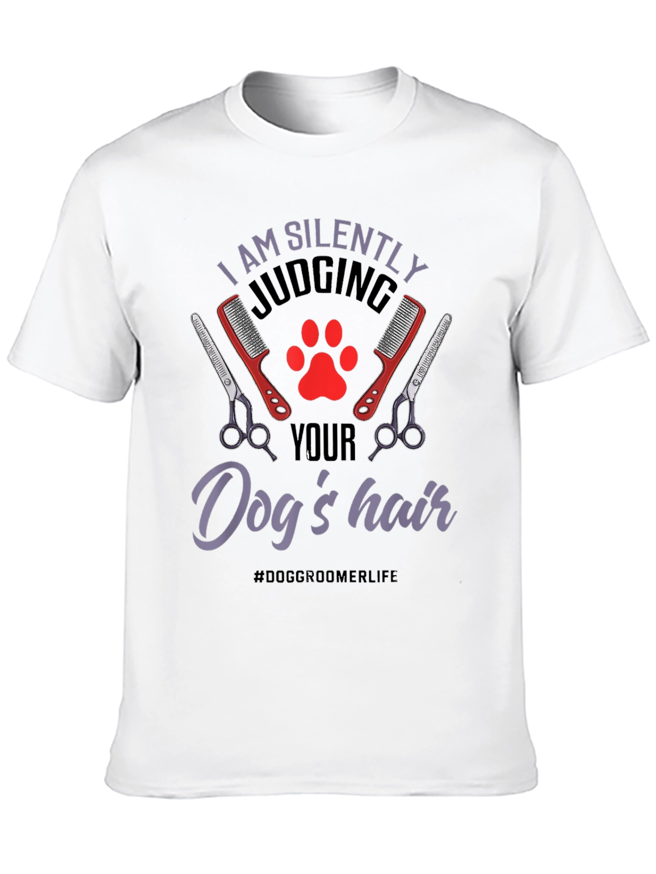 Dog Groomer T-Shirt - Silently Judging Your Dogs Hair