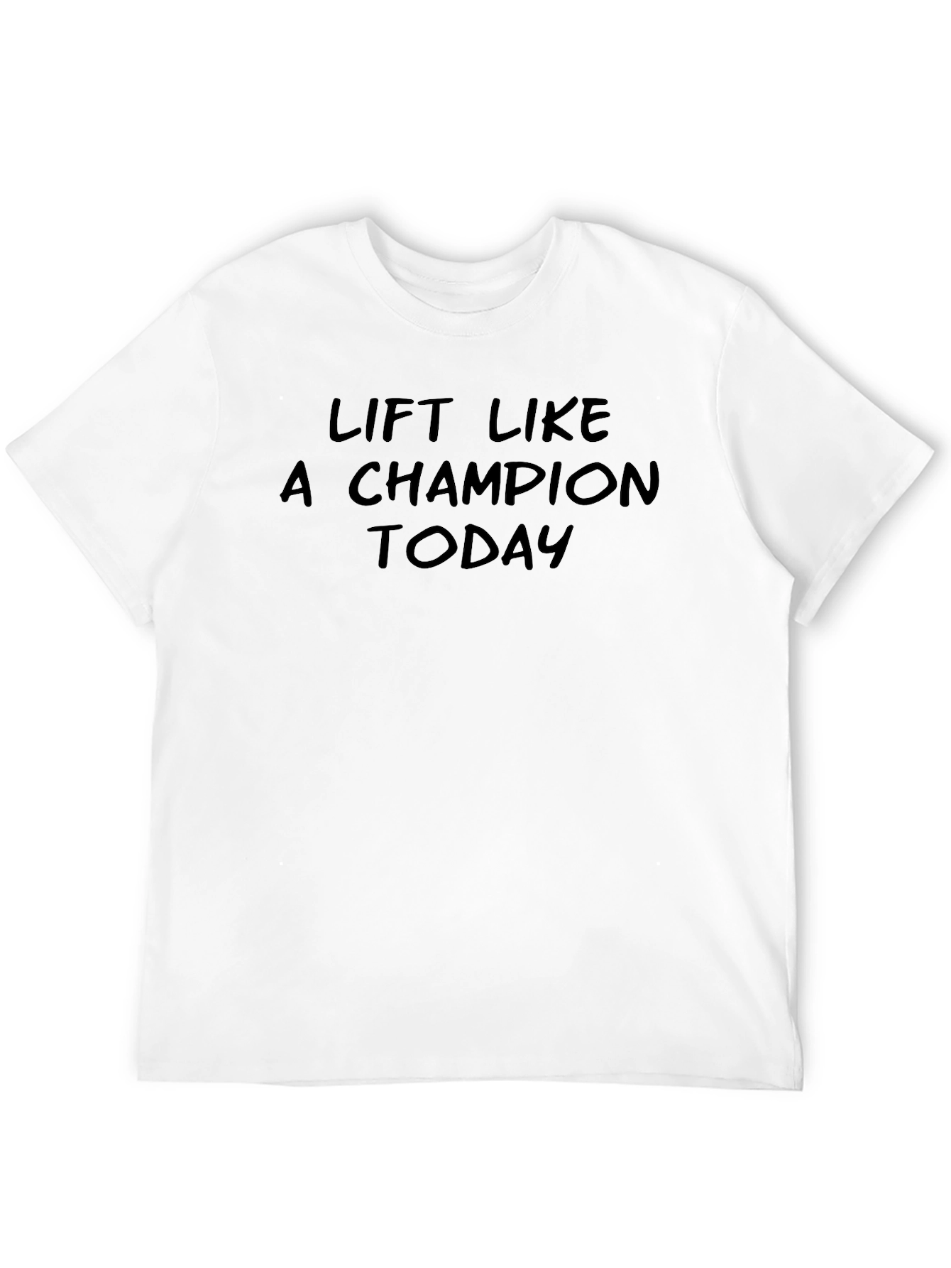 Lift Like A Champion Today - Black T-Shirt