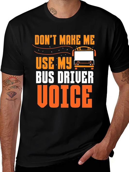 Dont Make Me Use My Bus Driver Voice T-Shirt