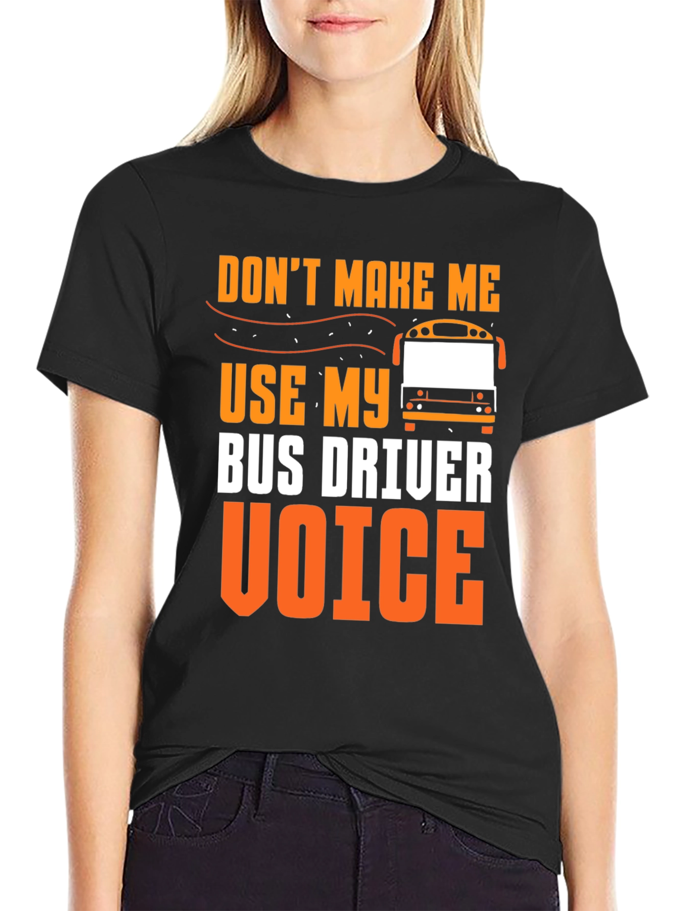 Dont Make Me Use My Bus Driver Voice T-Shirt
