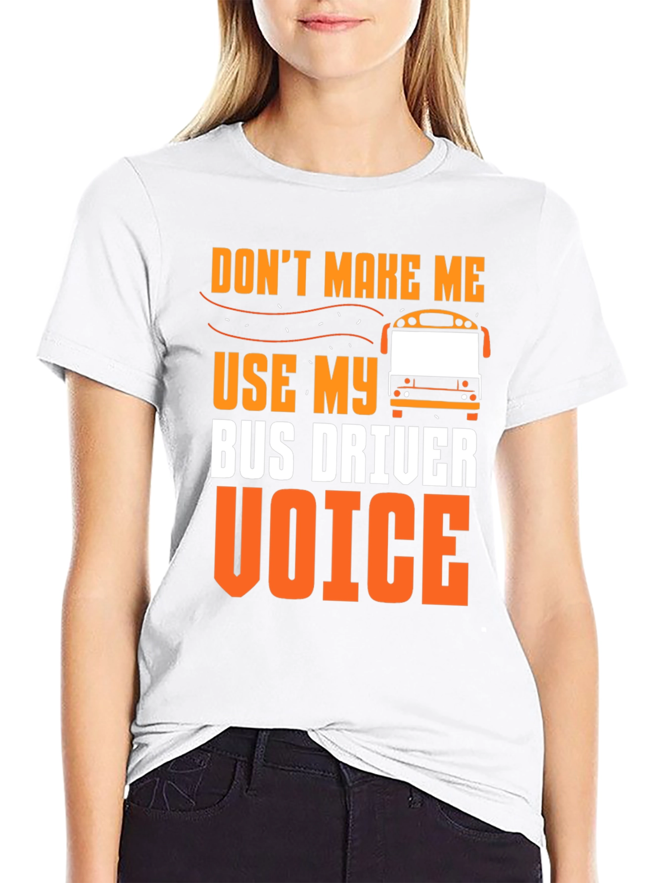 Dont Make Me Use My Bus Driver Voice T-Shirt