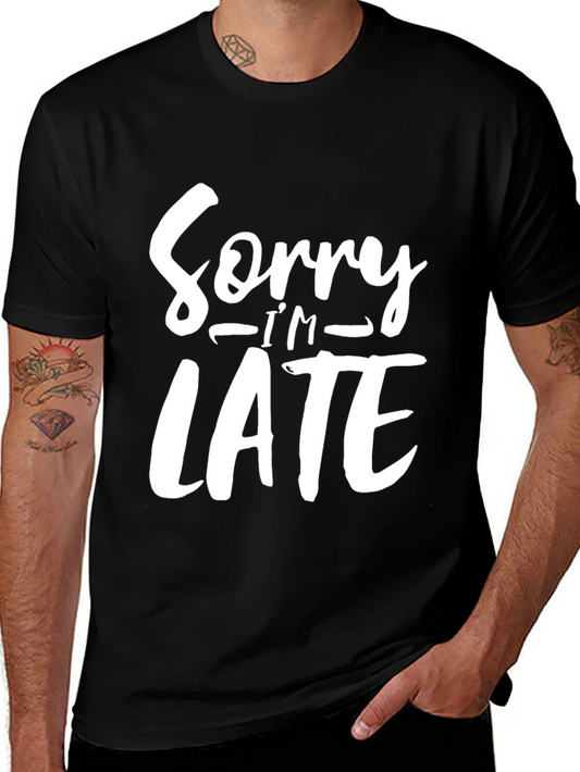 Sorry Im Late Funny Graphic Tee