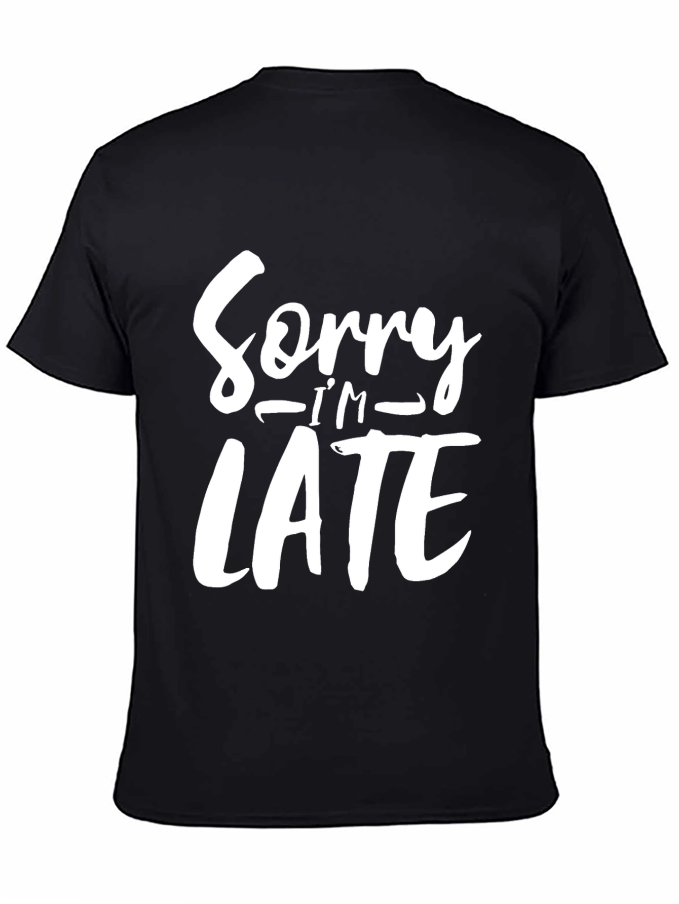 Sorry Im Late Funny Graphic Tee