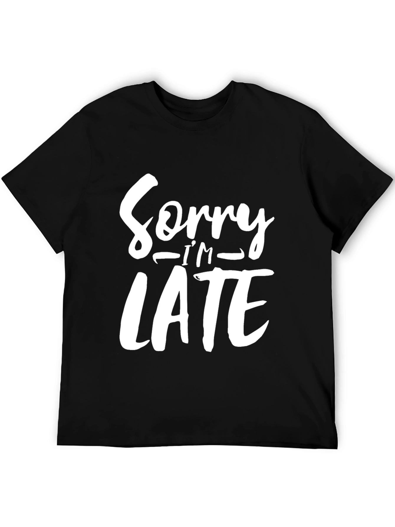 Sorry Im Late Funny Graphic Tee