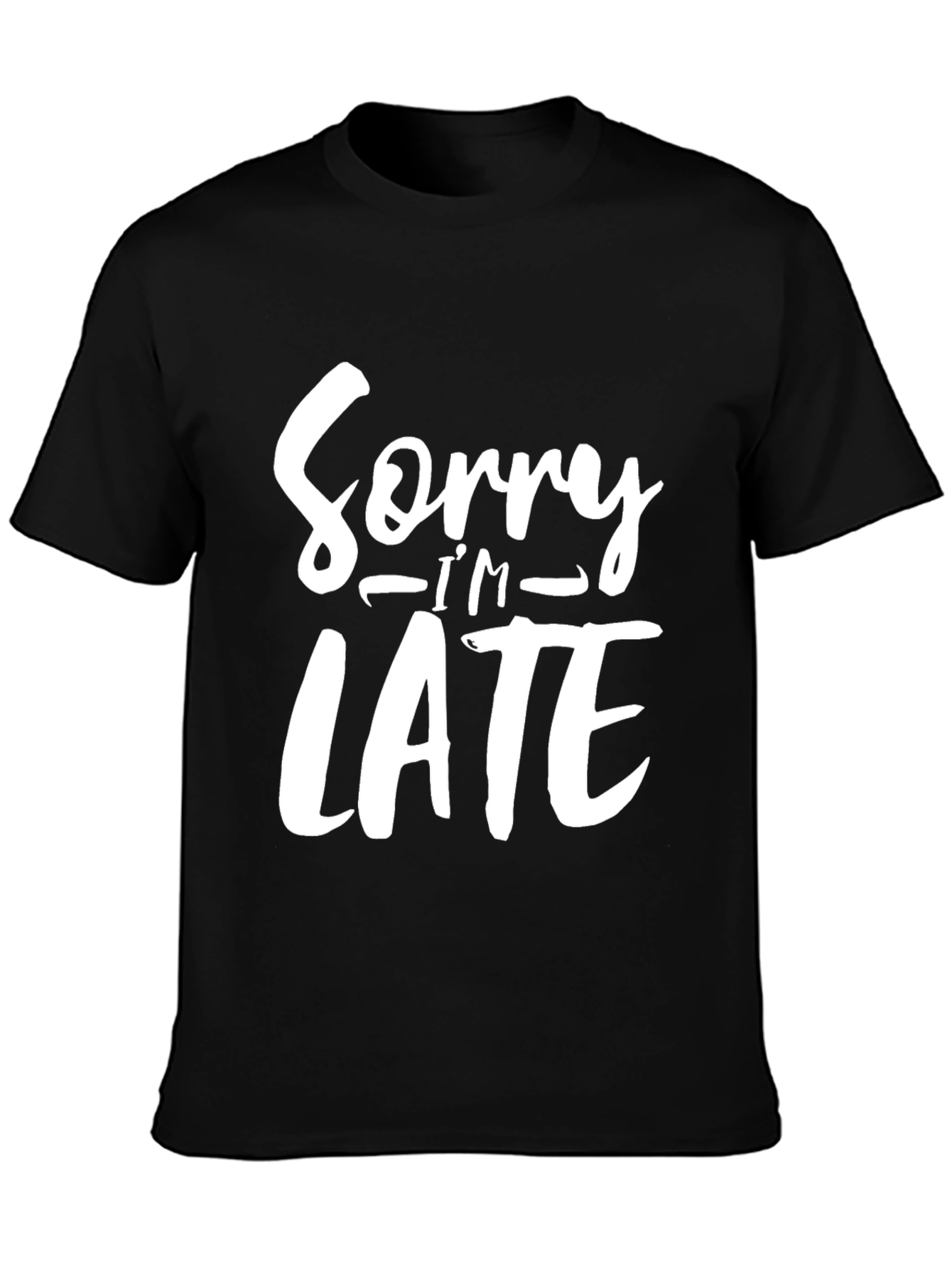 Sorry Im Late Funny Graphic Tee