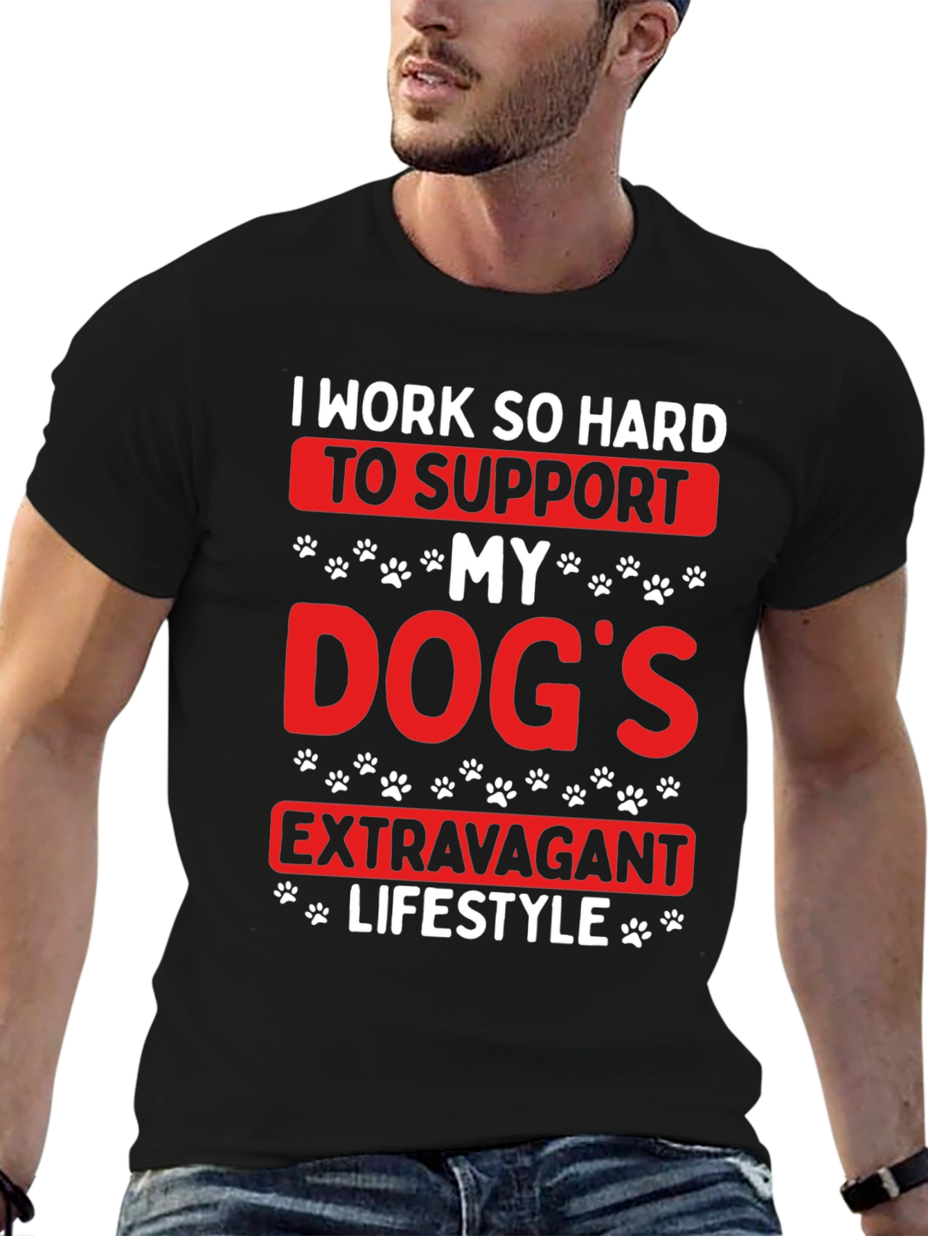 Dog Lover T-Shirt: I Work So Hard
