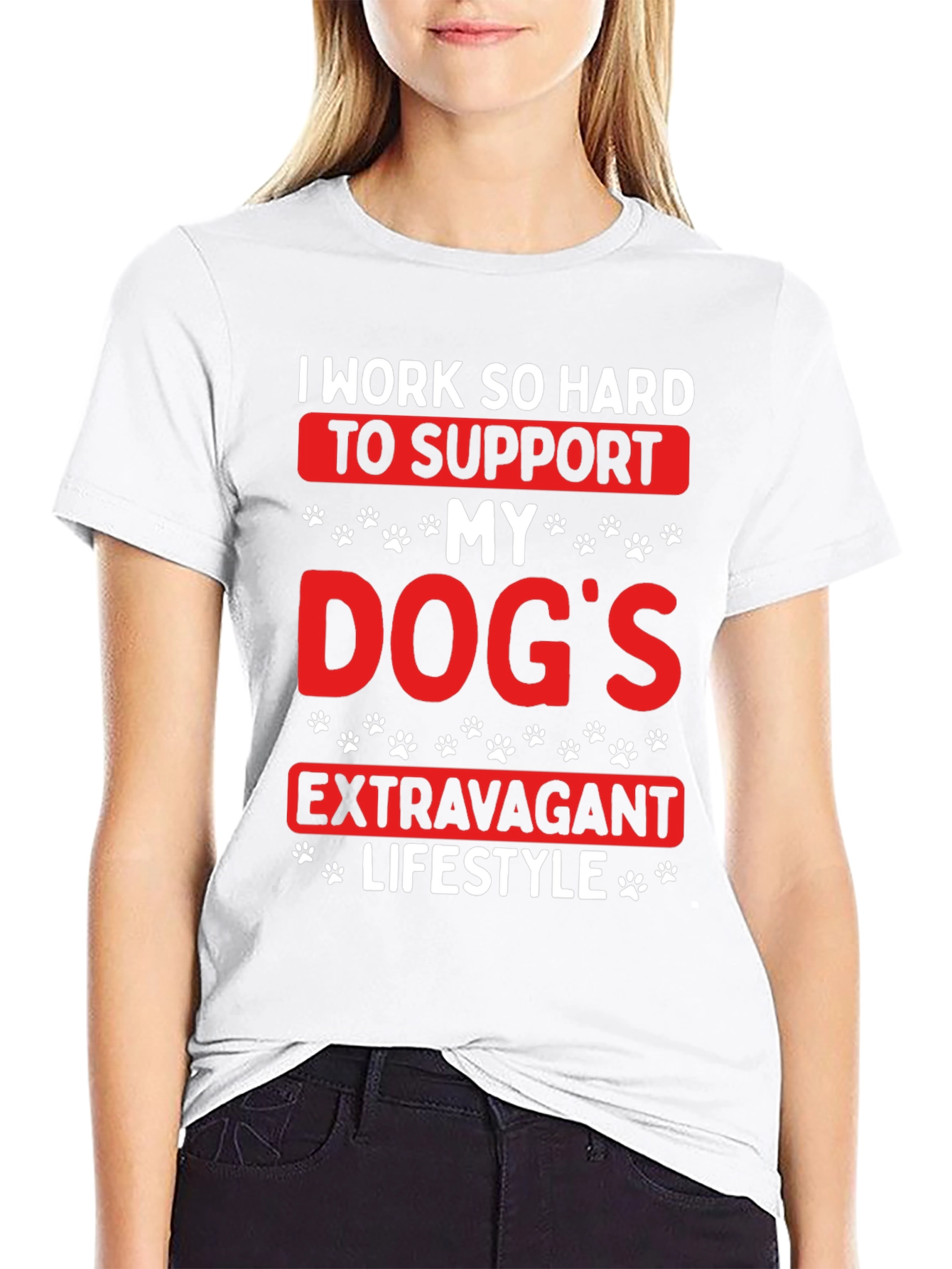 Dog Lover T-Shirt: I Work So Hard
