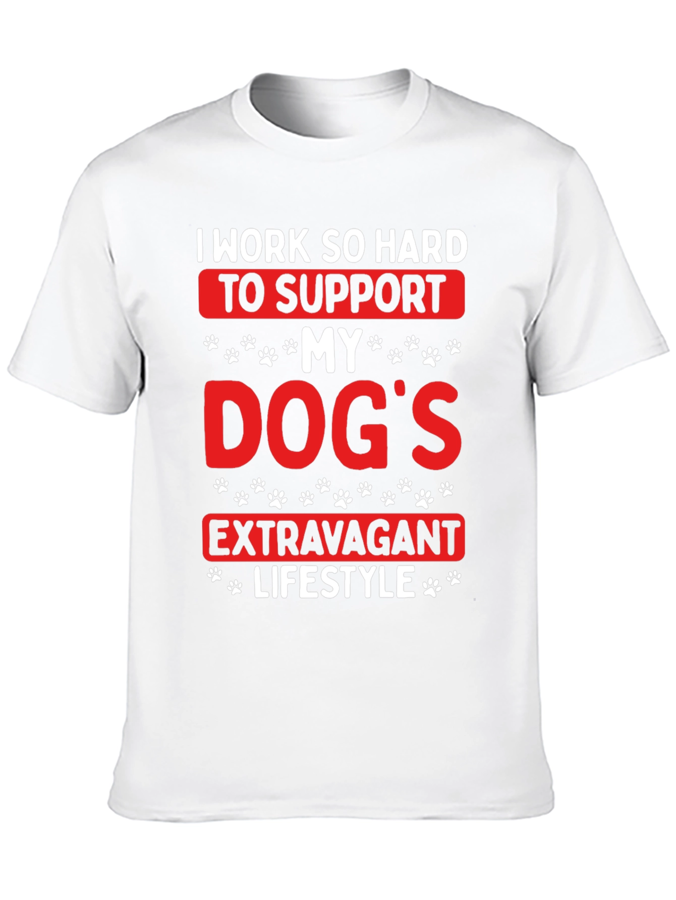 Dog Lover T-Shirt: I Work So Hard