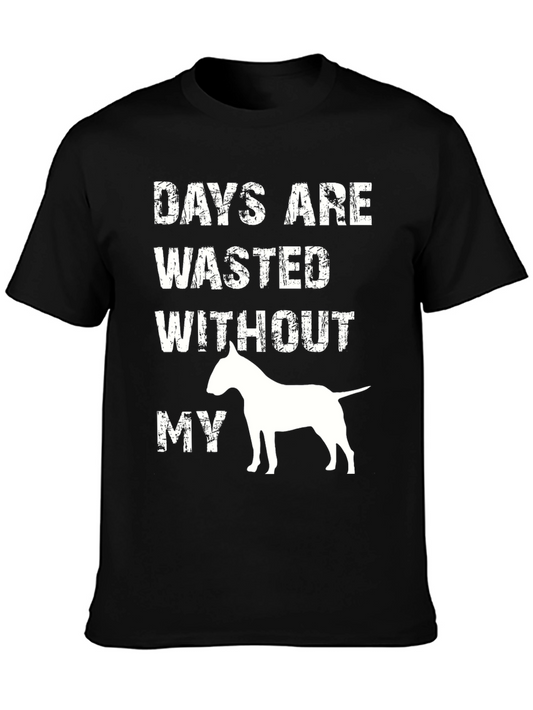 Dog Lover T-Shirt - Days Are Wasted Without My Bull Terrier
