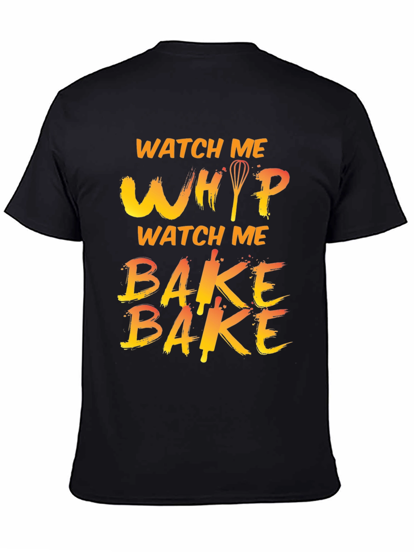 Watch Me Whip Bake T-Shirt