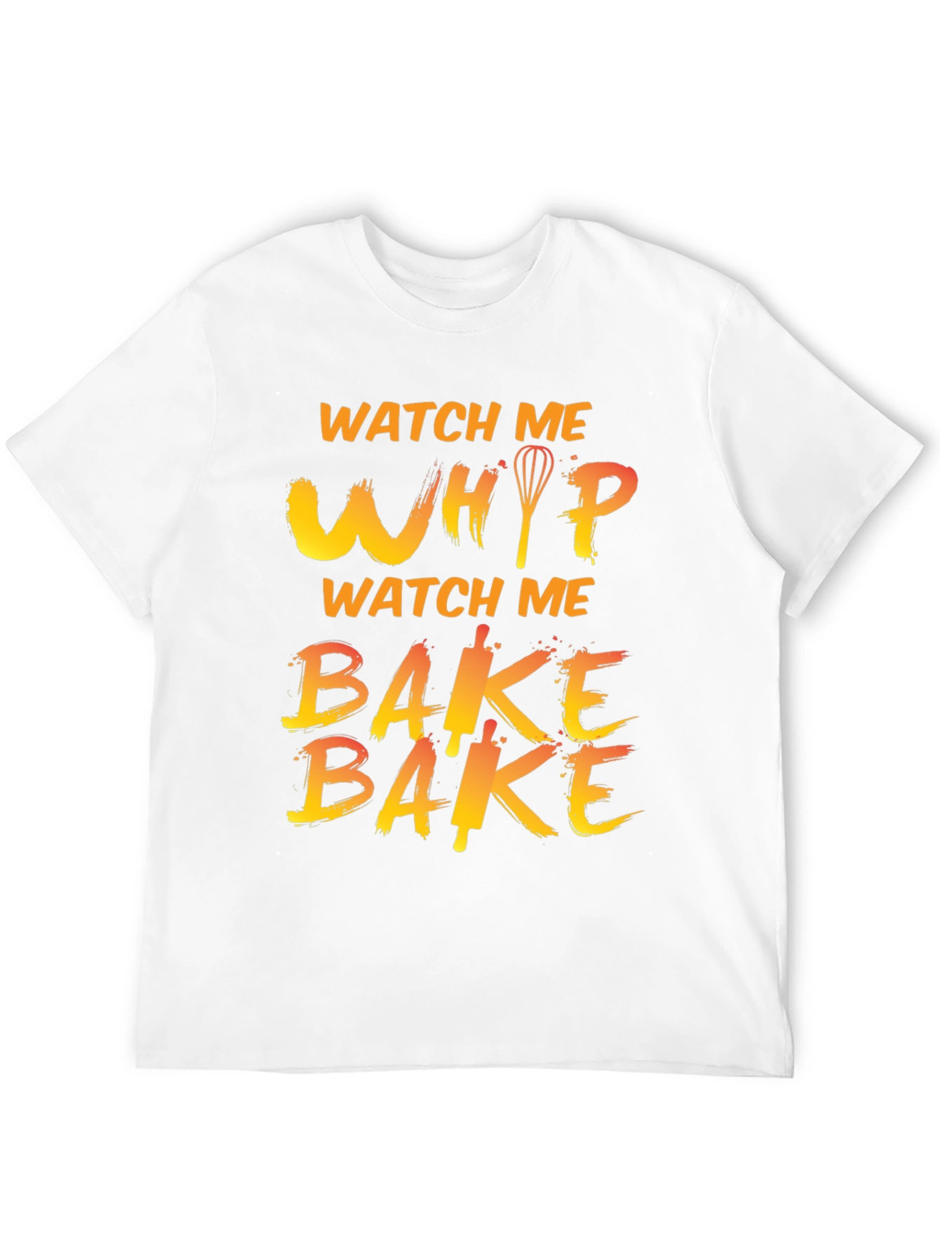 Watch Me Whip Bake T-Shirt
