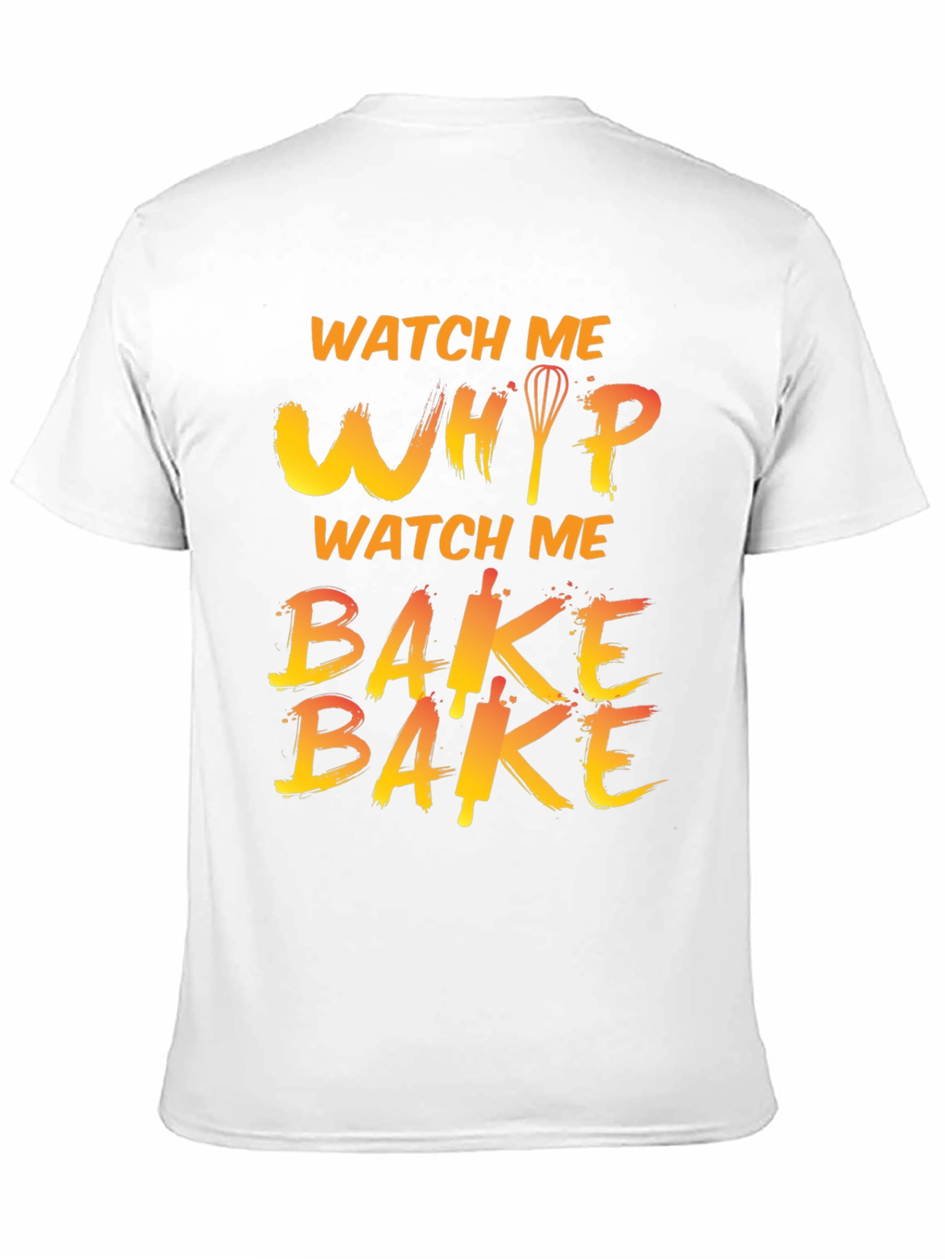 Watch Me Whip Bake T-Shirt