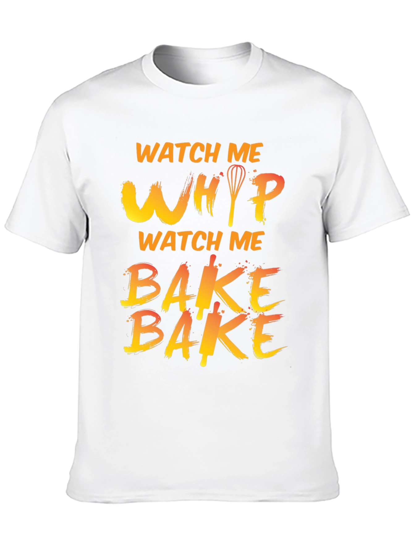 Watch Me Whip Bake T-Shirt