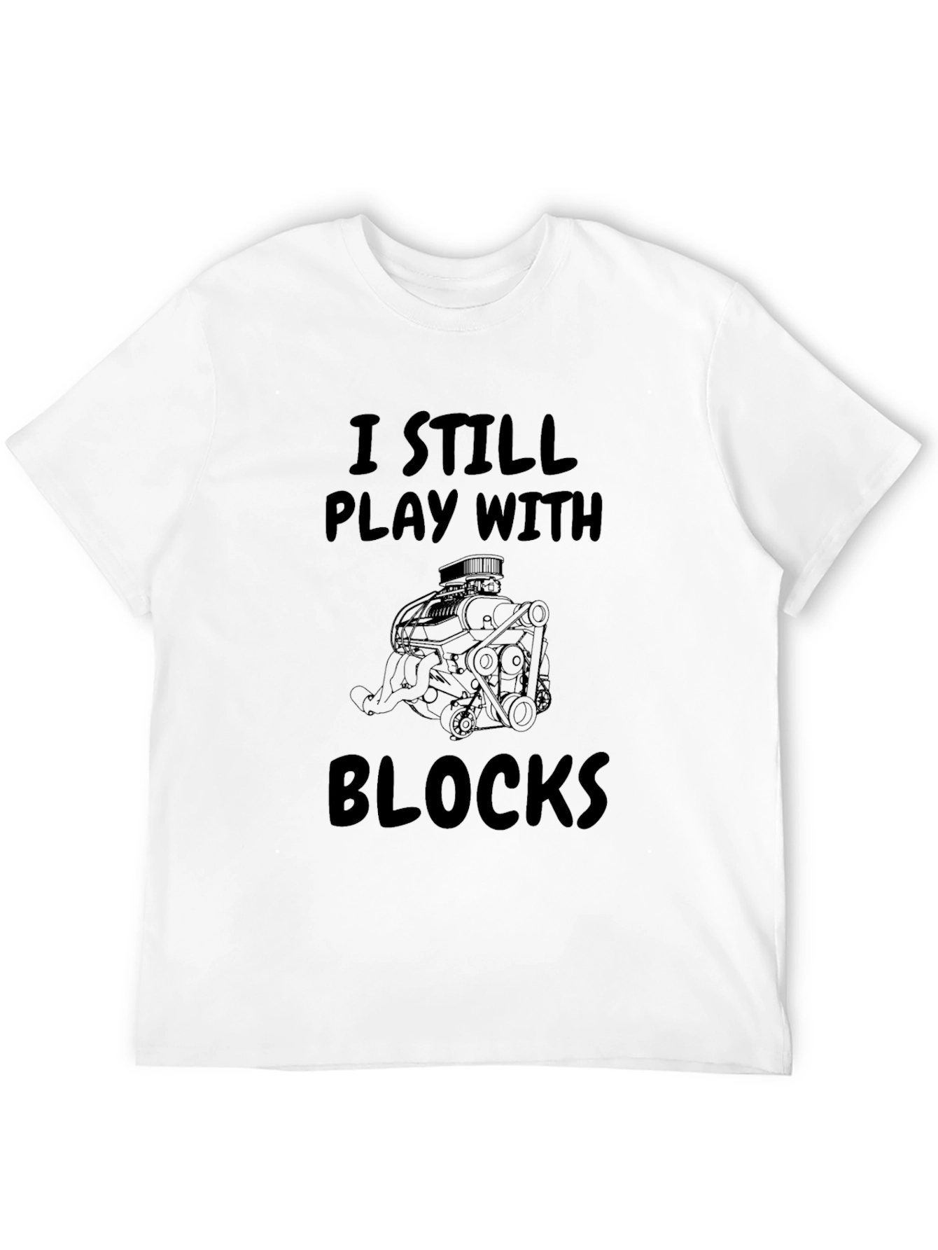 I Still Play With Blocks T-Shirt Car Enthusiast