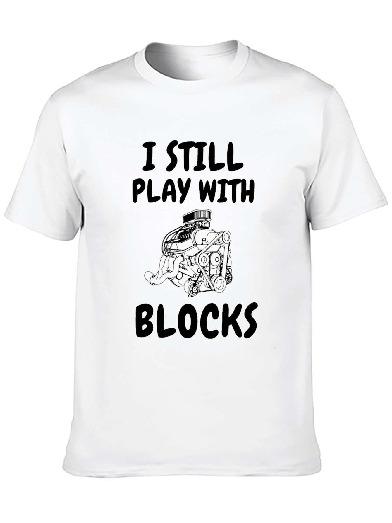 I Still Play With Blocks T-Shirt Car Enthusiast