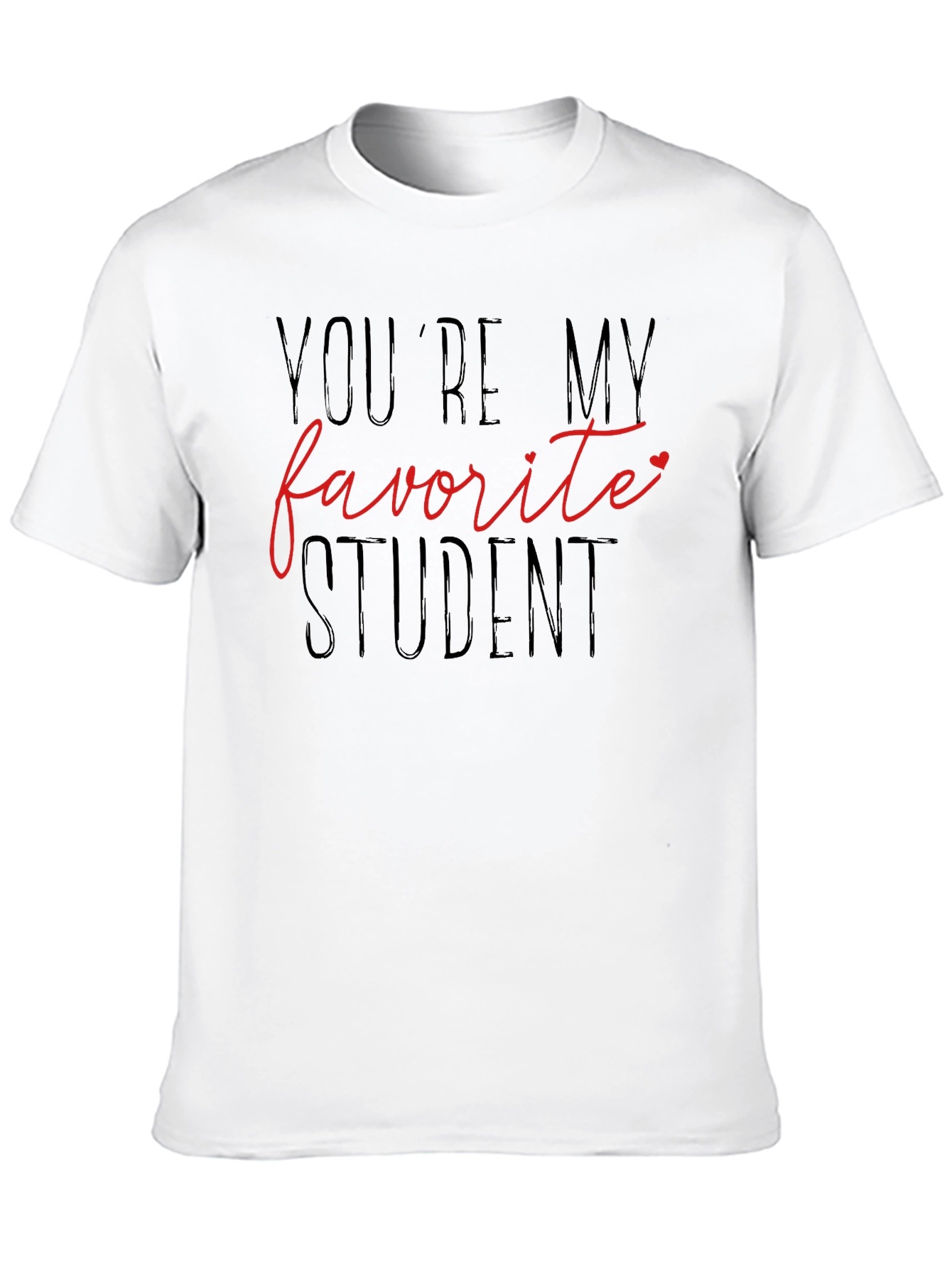 Youre My Favorite Student T-Shirt - Teacher Appreciation