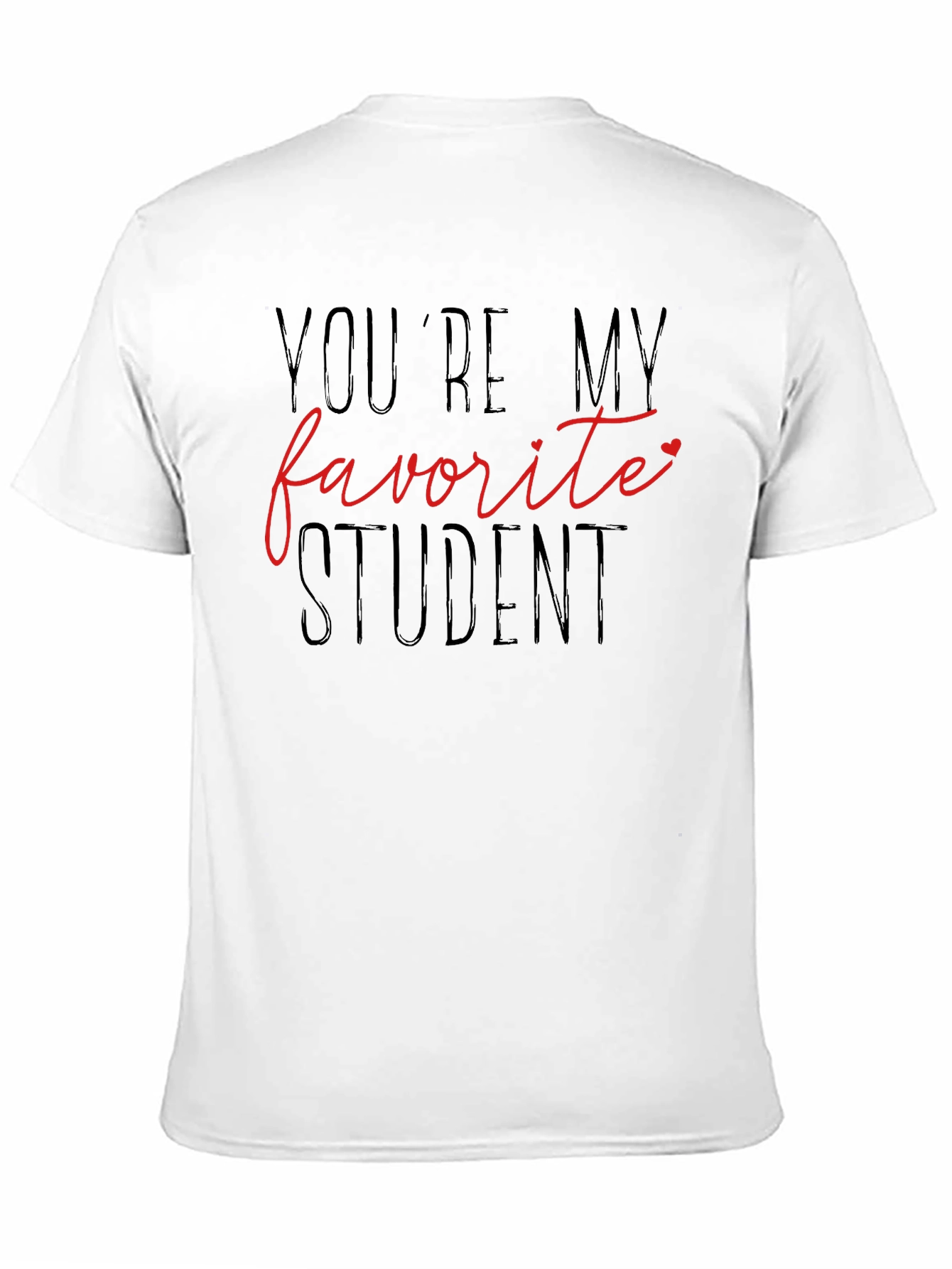 Youre My Favorite Student T-Shirt - Teacher Appreciation