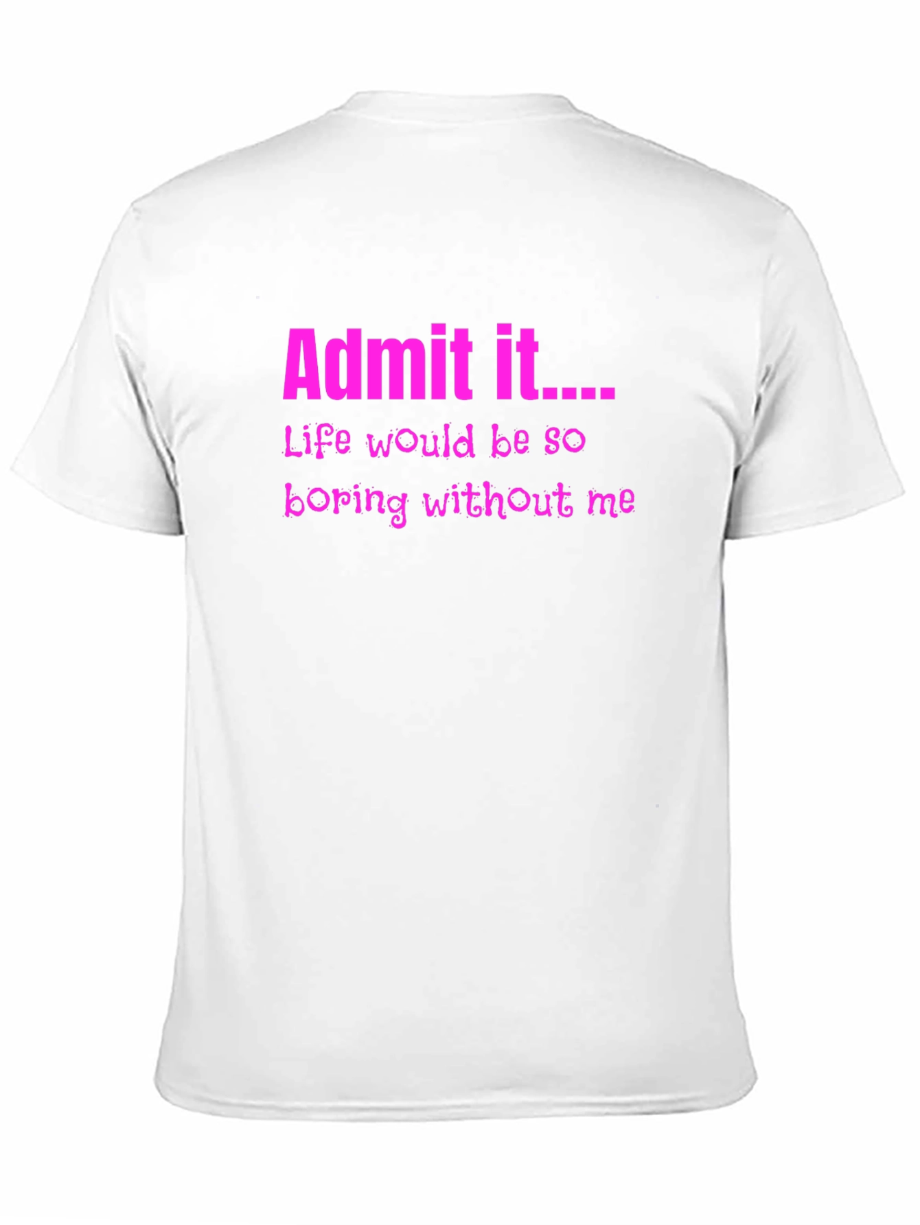 Admit It Funny Graphic Tee