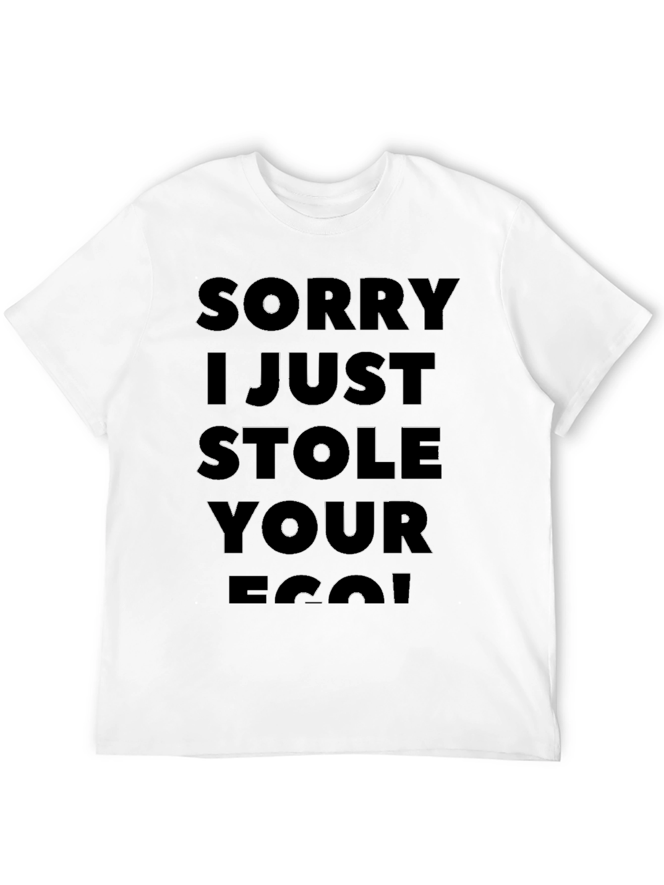 Sorry I Just Stole Your Ego T-Shirt