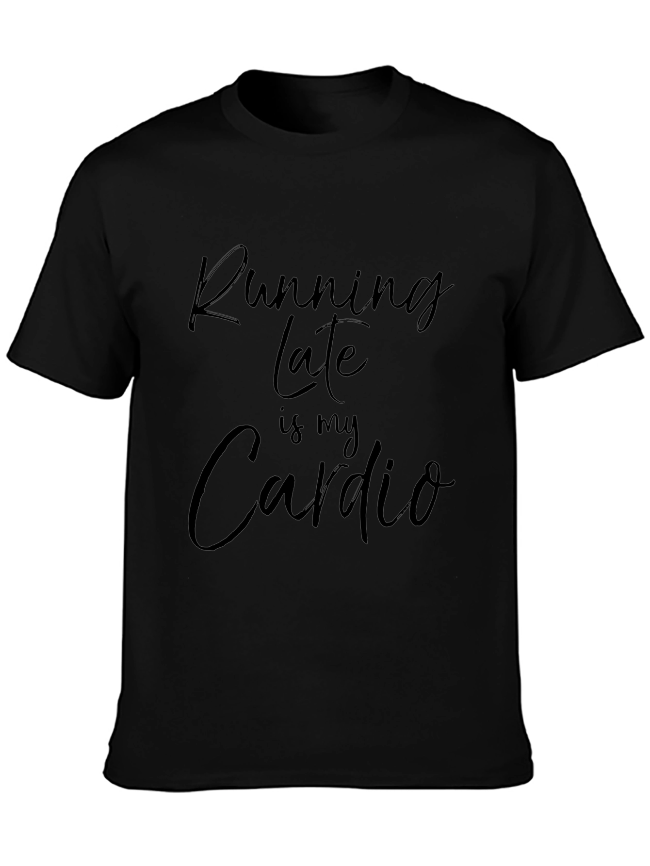 Running Late Is My Cardio Mens Black T-Shirt