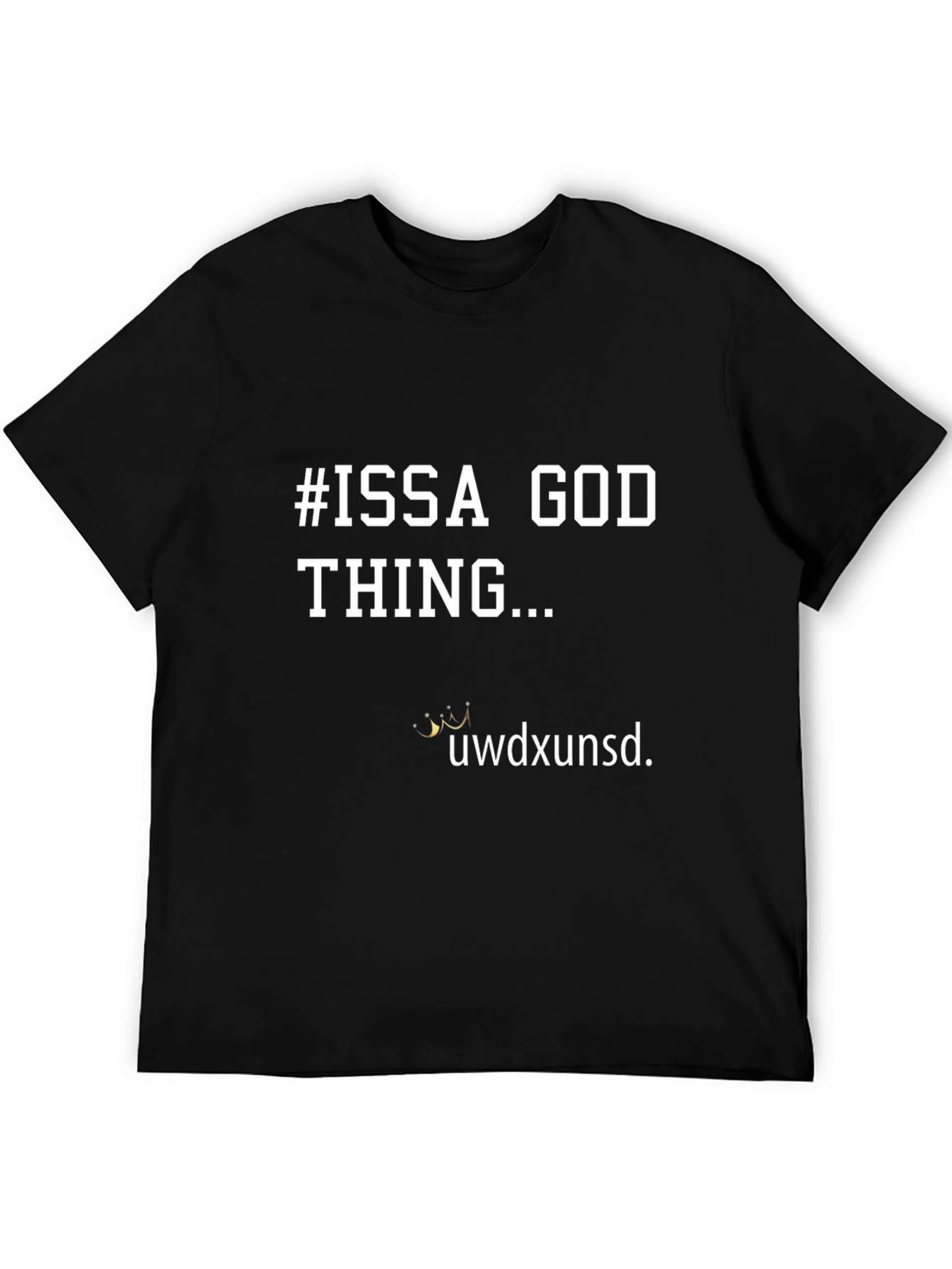 #ISSA GOD THING... Graphic T-Shirt