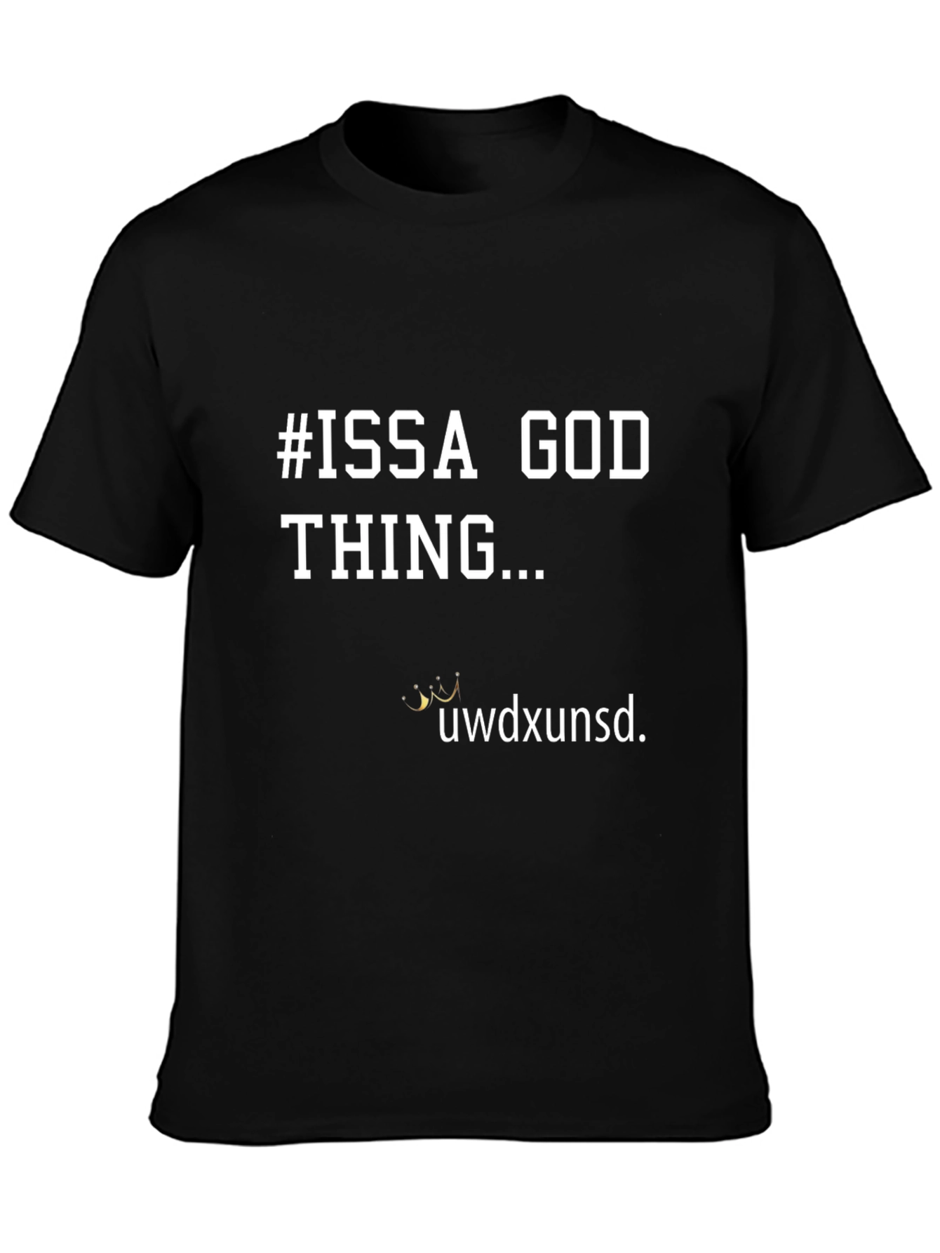 #ISSA GOD THING... Graphic T-Shirt