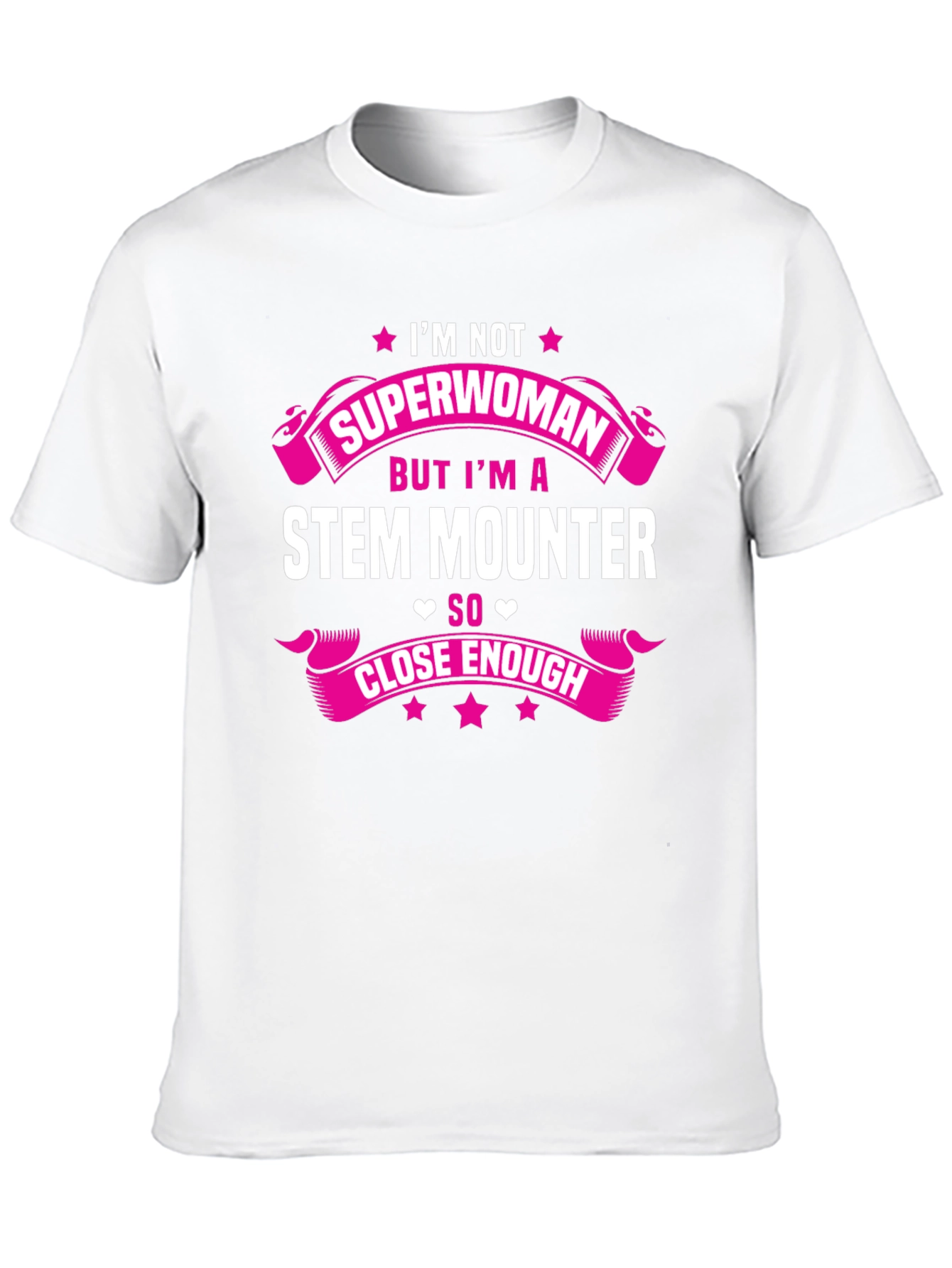 STEM Mounter T-Shirt: Superwoman Close Enough