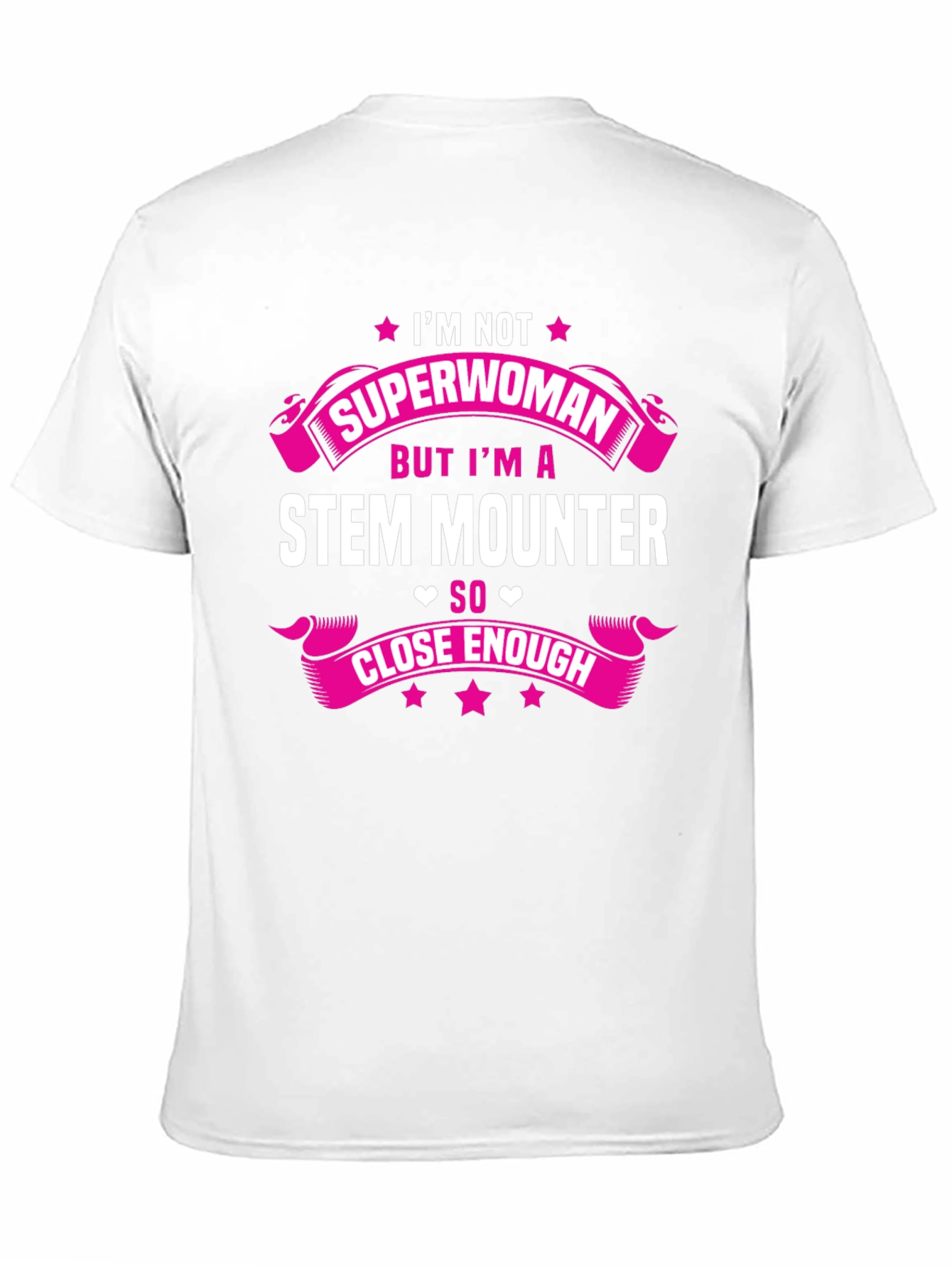 STEM Mounter T-Shirt: Superwoman Close Enough