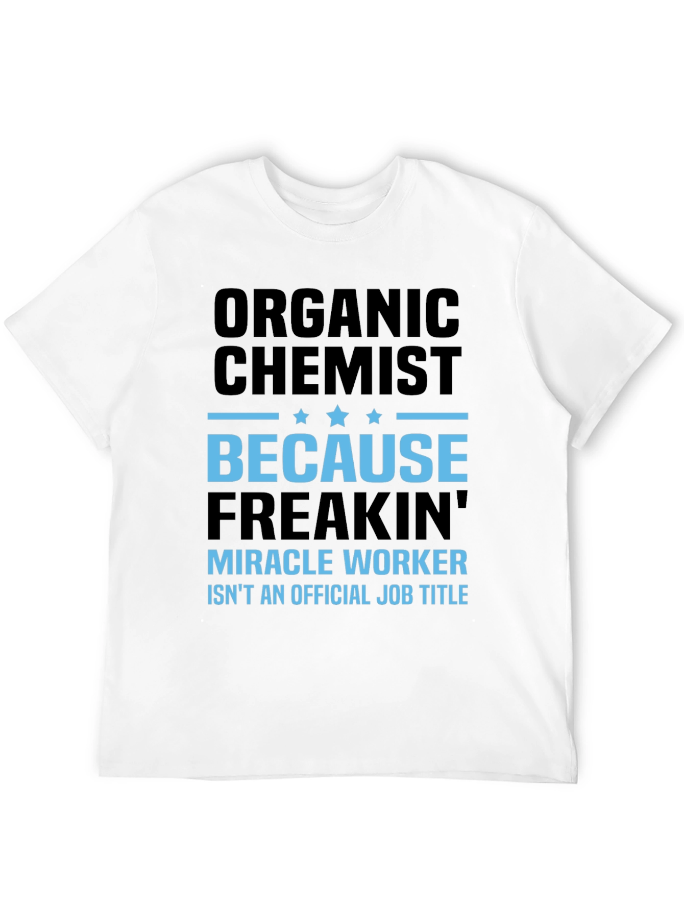 Organic Chemist T-Shirt - Miracle Worker